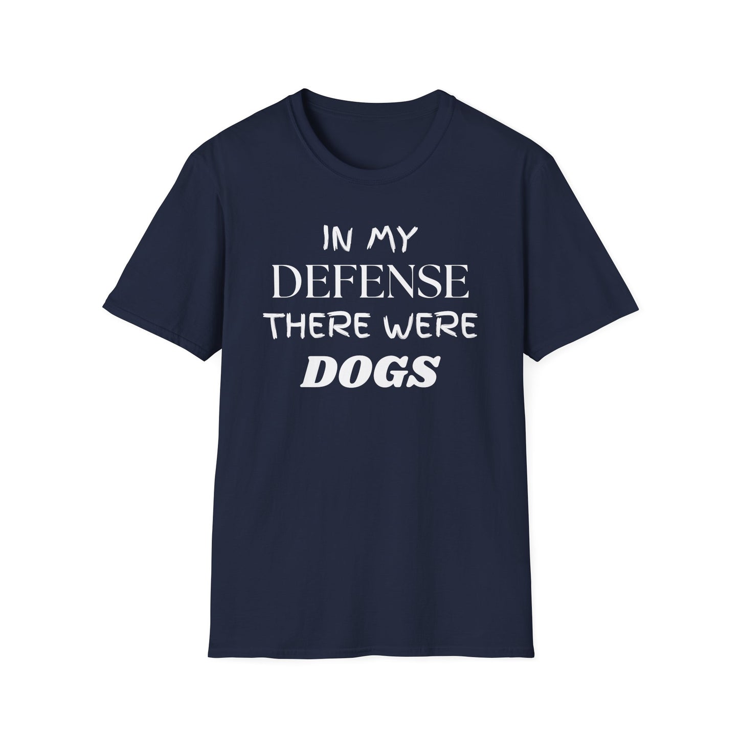 In My Defense There Were Dogs, Funny Dog Unisex Softstyle Shirt, Blame Avoidance Tee, Graphic Tee, Humorous Shirt, Dog Lover Gift, Pet Owner