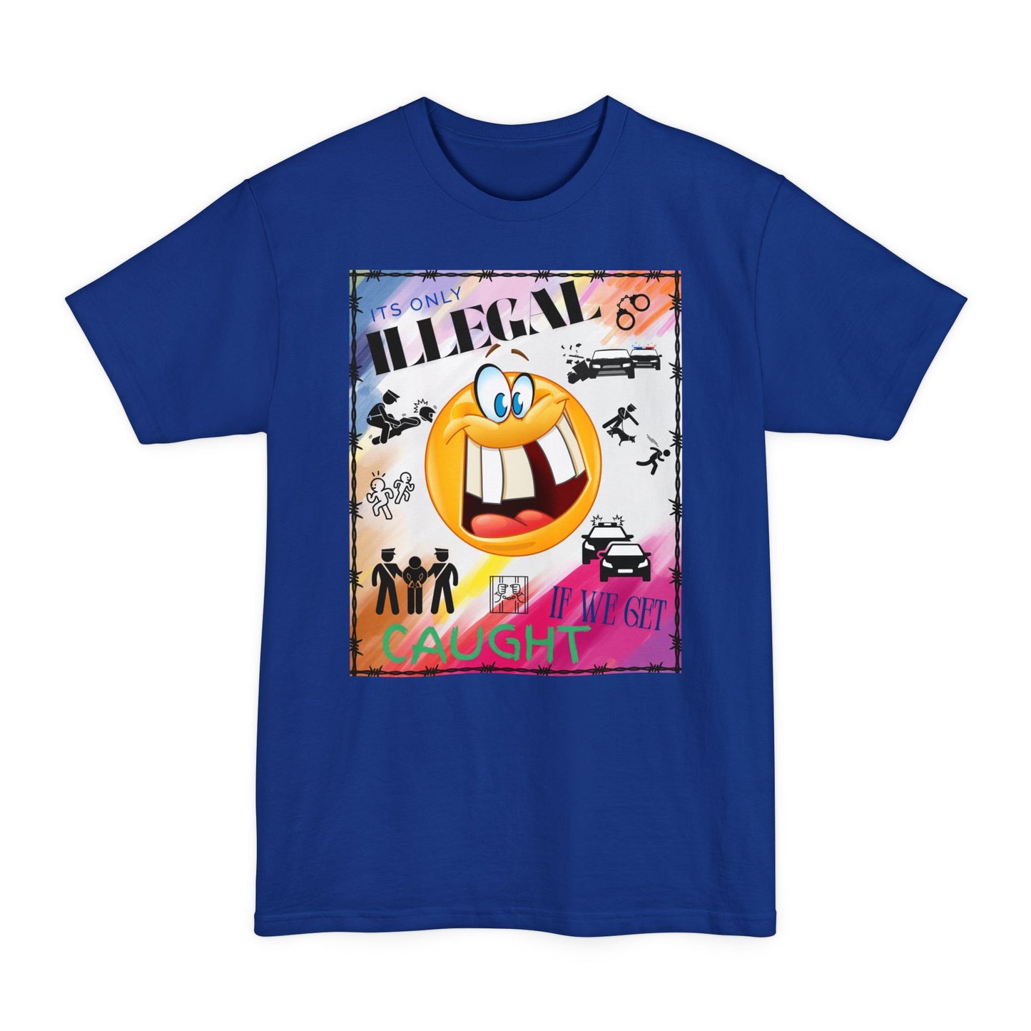 Its Only Illegal If We Get Caught XLT T-Shirt