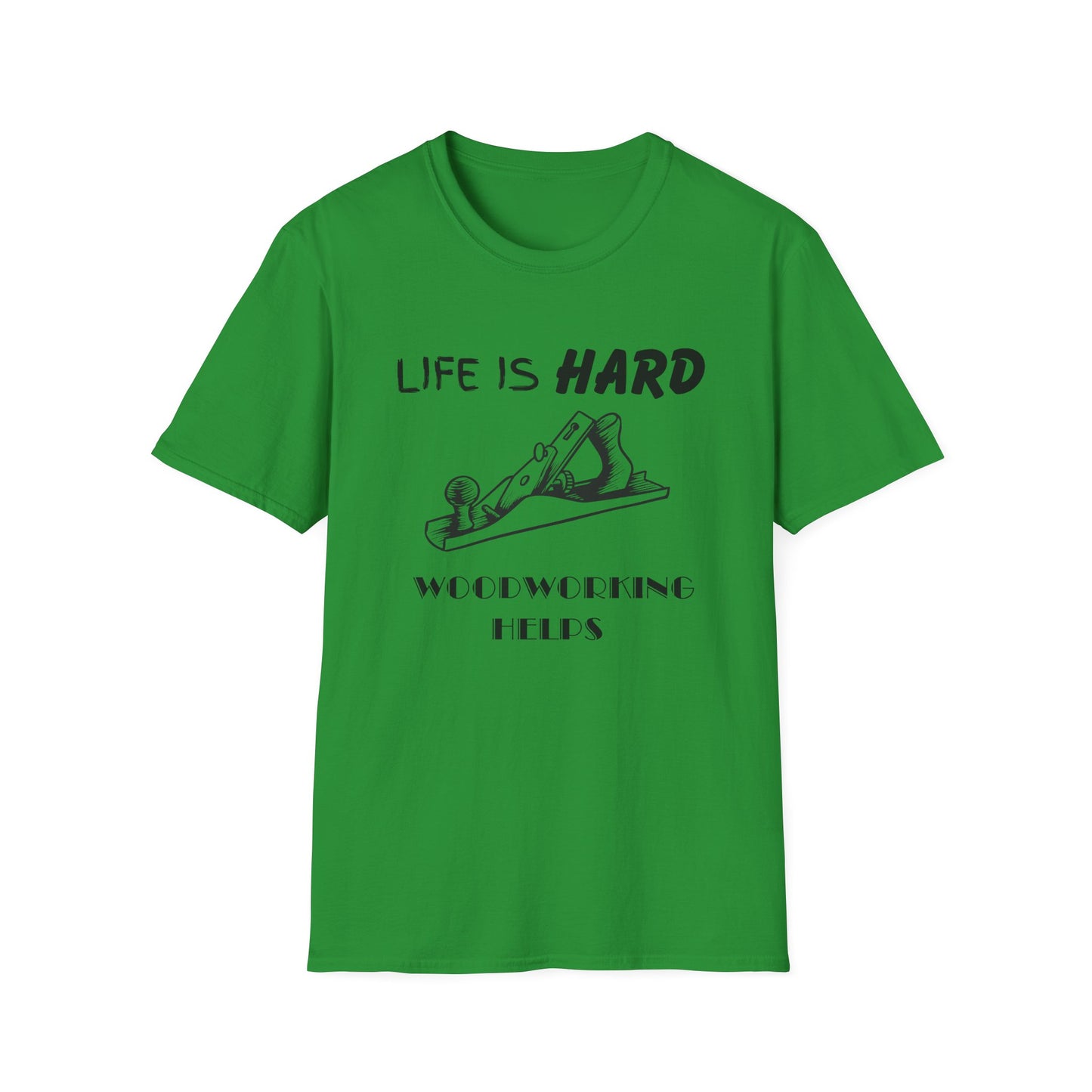Life Is Hard Woodworking Helps Unisex Softstyle T-Shirt, Funny Woodworking Shirt, Stress Relief Tee, Woodworker Gift, Life Challenges Top