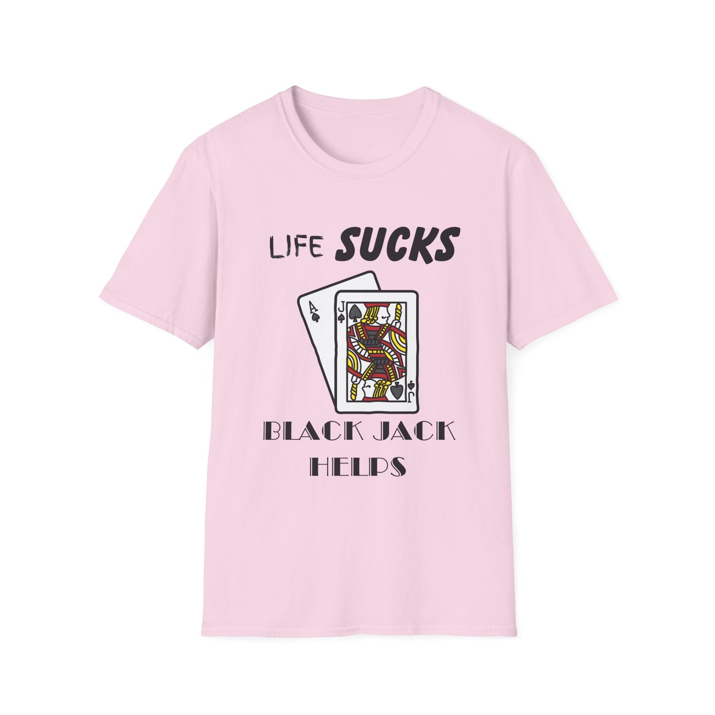 Life Sucks Black Jack Helps T-Shirt, Humorous Graphic Tee, Gifts For Black Jack Players, Sarcastic Tee, Black Jack Shirt, Gambling Shirt