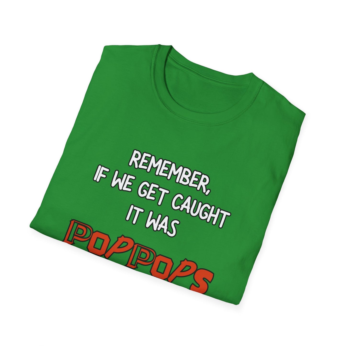 If We Get Caught It Was PopPops Idea Customizable T-Shirt