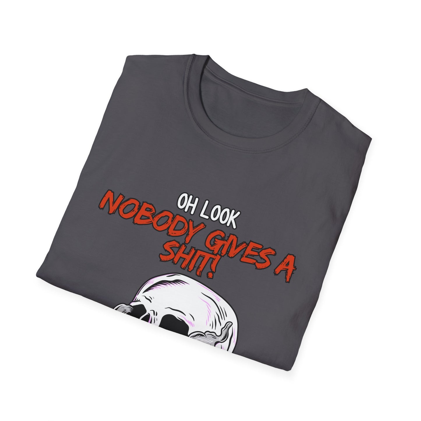 Oh Look Nobody Gives A Sh*t Sarcastic T-Shirt