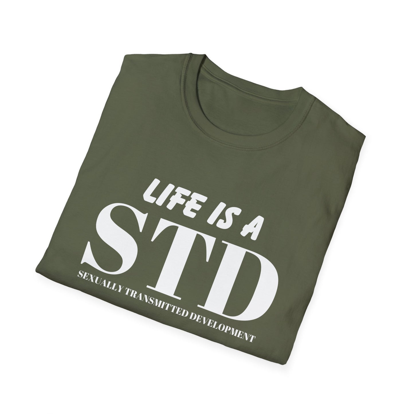 Life Is A STD And It's Terminal Unisex Softstyle T-Shirt, Funny Life Quote Tee, Humorous Graphic Shirt, Sarcastic Tee, Novelty Top, Gift Tee