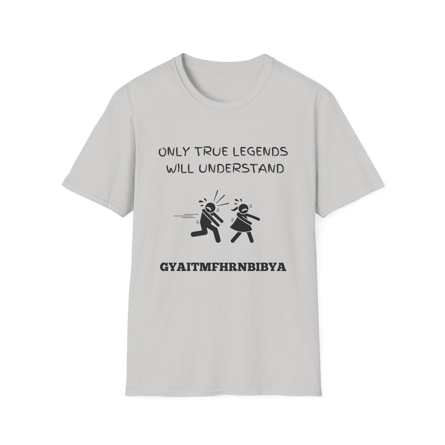 Only True Legends Will Understand GYAITMFHRNBIBYA T-Shirt, 80's Shirt, 90's Shirt, Retro Message Shirt, Nostalgic Top, 80's 90's Nostalgia