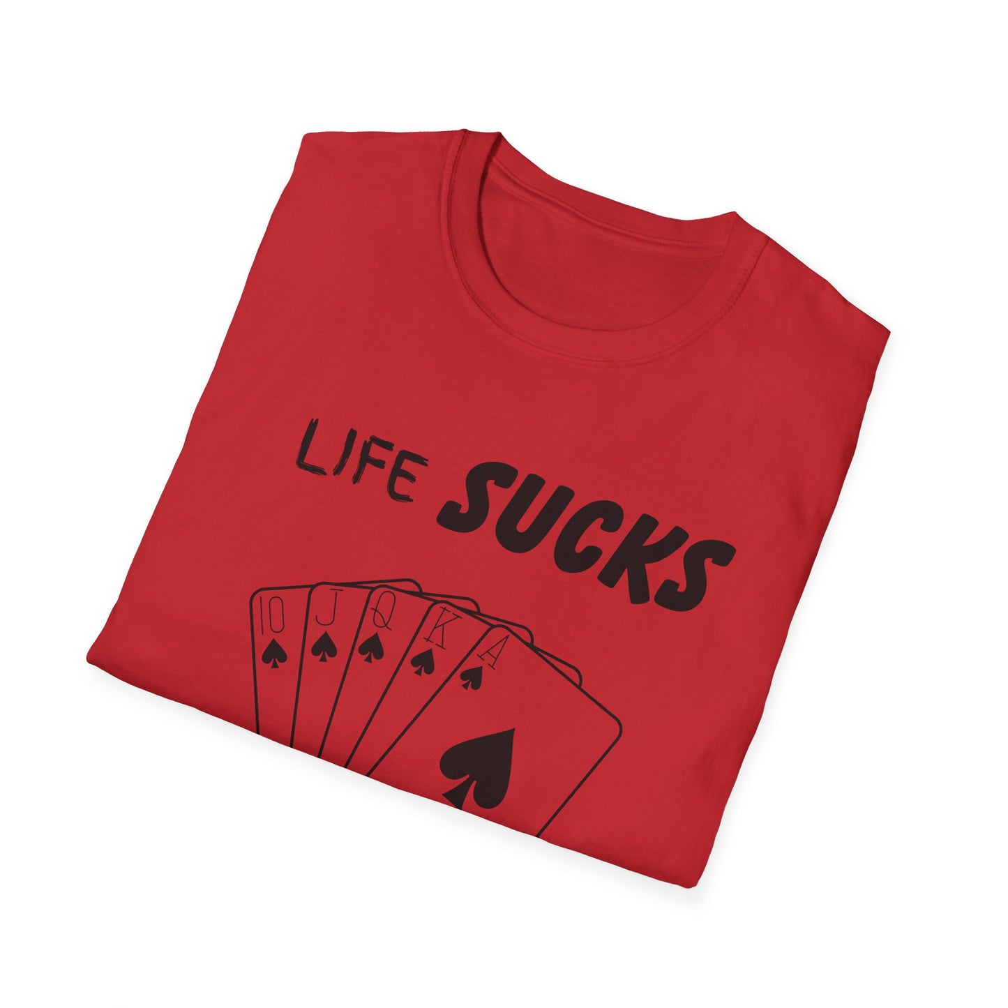 Life Sucks Poker Helps T-Shirt, Humorous Graphic Tee, Men's Women's Poker Lover Shirt, Sarcastic Tee, Life Is Hard Poker, Gambling Shirt
