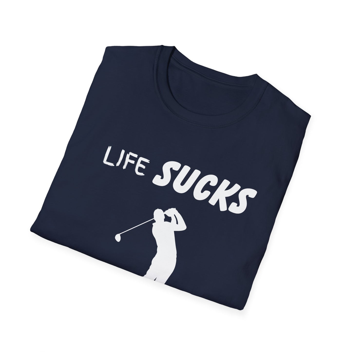 Life Sucks Golf Helps Unisex Softstyle T-Shirt, Funny Golfing Tee, Golf Lover Gift, Sarcastic Shirt, Golf Humor, Men Women Apparel, Outdoors