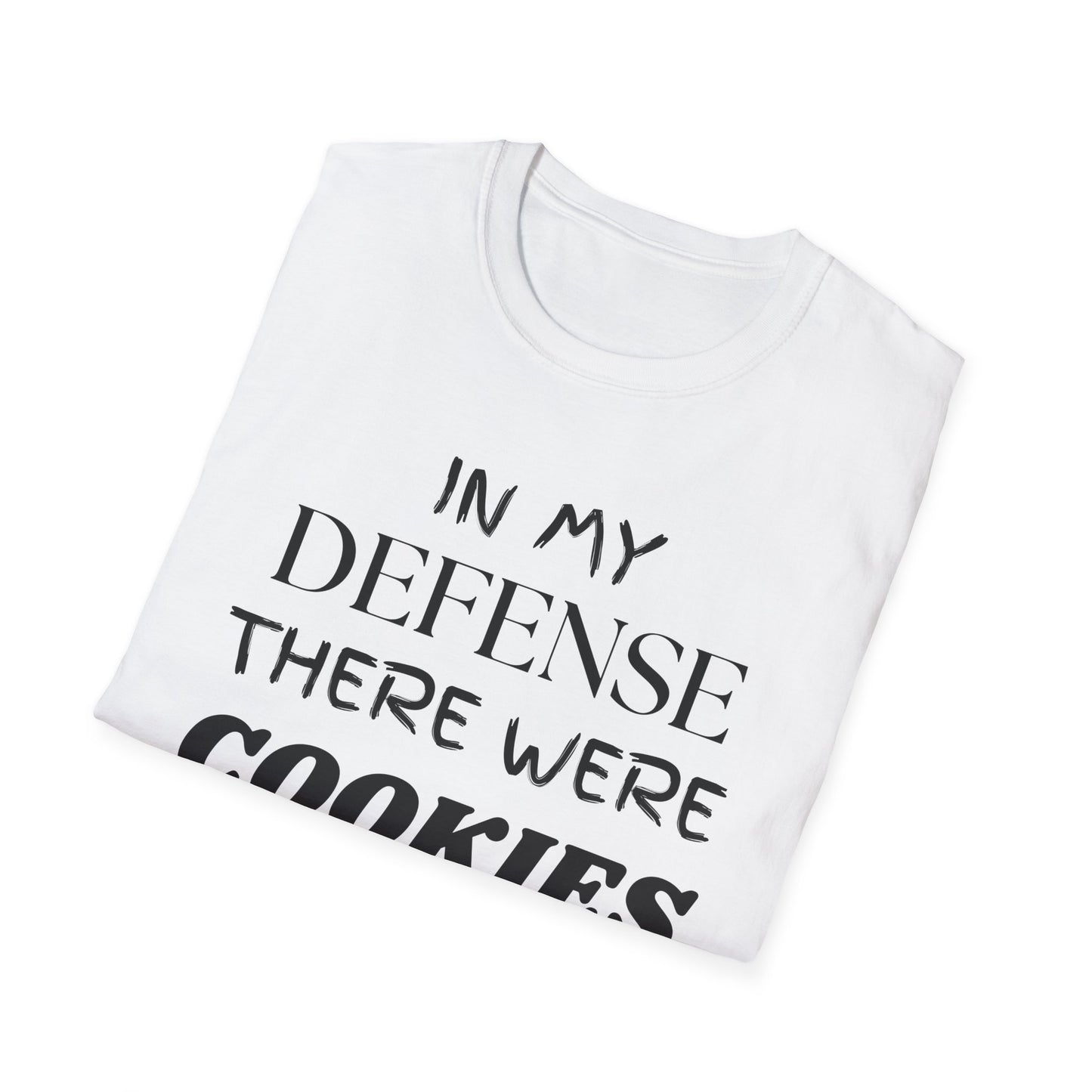 In My Defense There Were Cookies, Funny Cookies Unisex Softstyle Shirt, Blame Avoidance Tee, Graphic Tee, Humorous Shirt, Cookie Lover Gift
