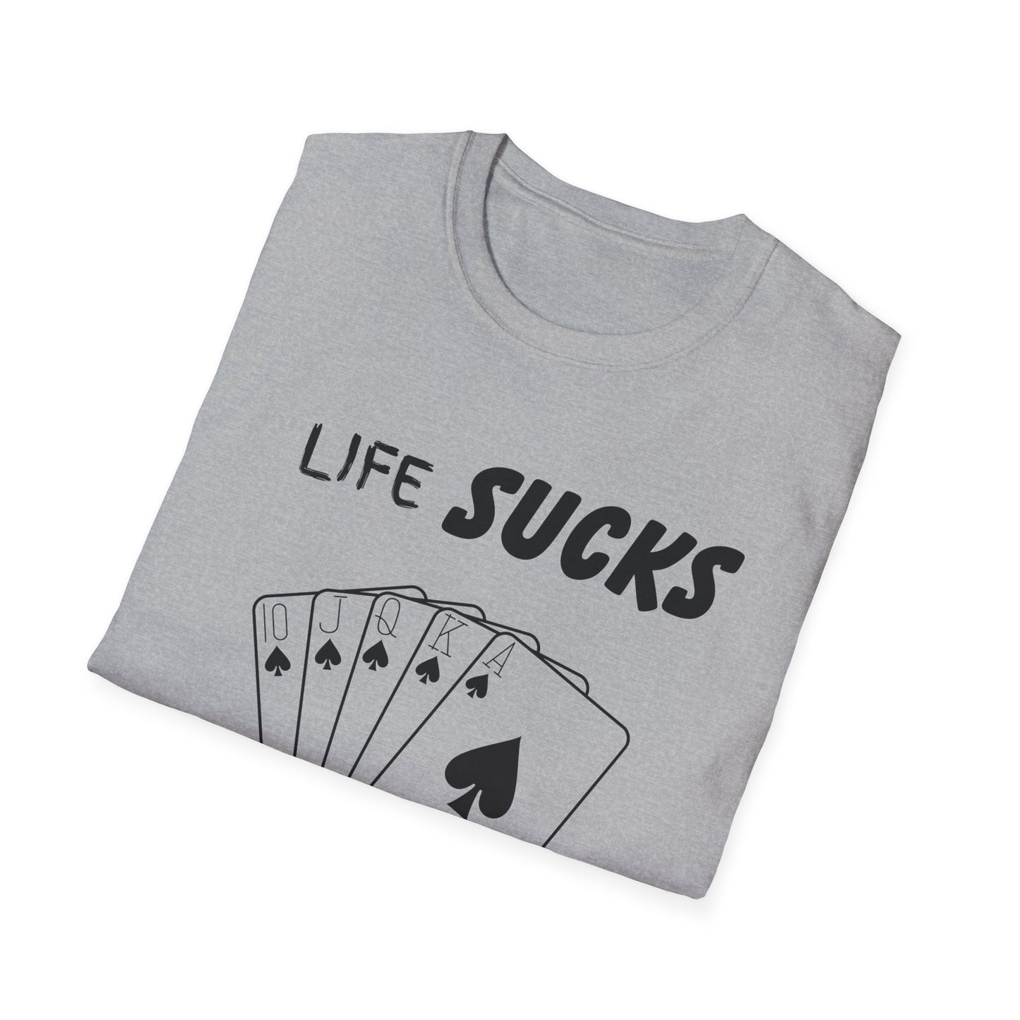 Life Sucks Poker Helps T-Shirt, Humorous Graphic Tee, Men's Women's Poker Lover Shirt, Sarcastic Tee, Life Is Hard Poker, Gambling Shirt