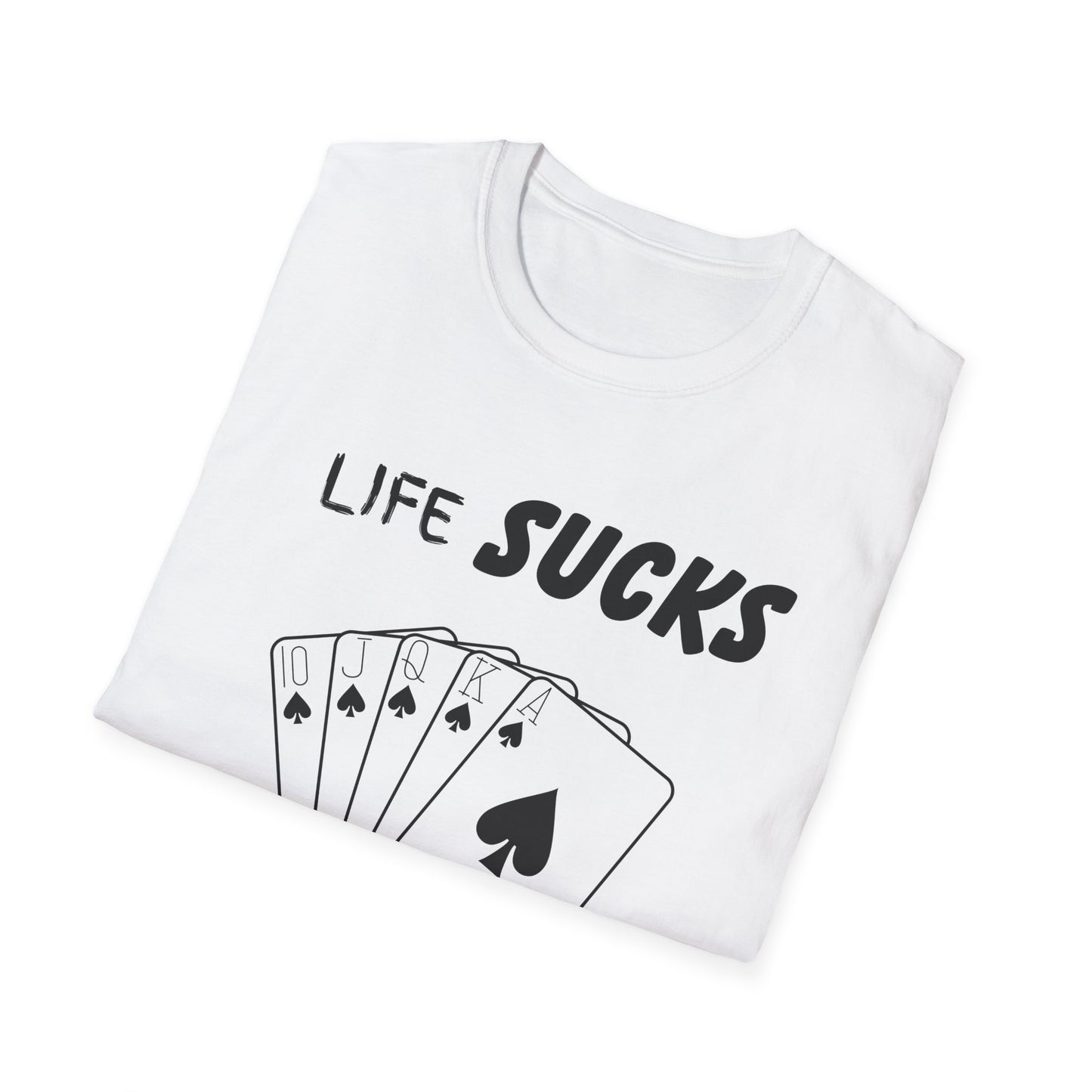 Life Sucks Poker Helps T-Shirt, Humorous Graphic Tee, Men's Women's Poker Lover Shirt, Sarcastic Tee, Life Is Hard Poker, Gambling Shirt