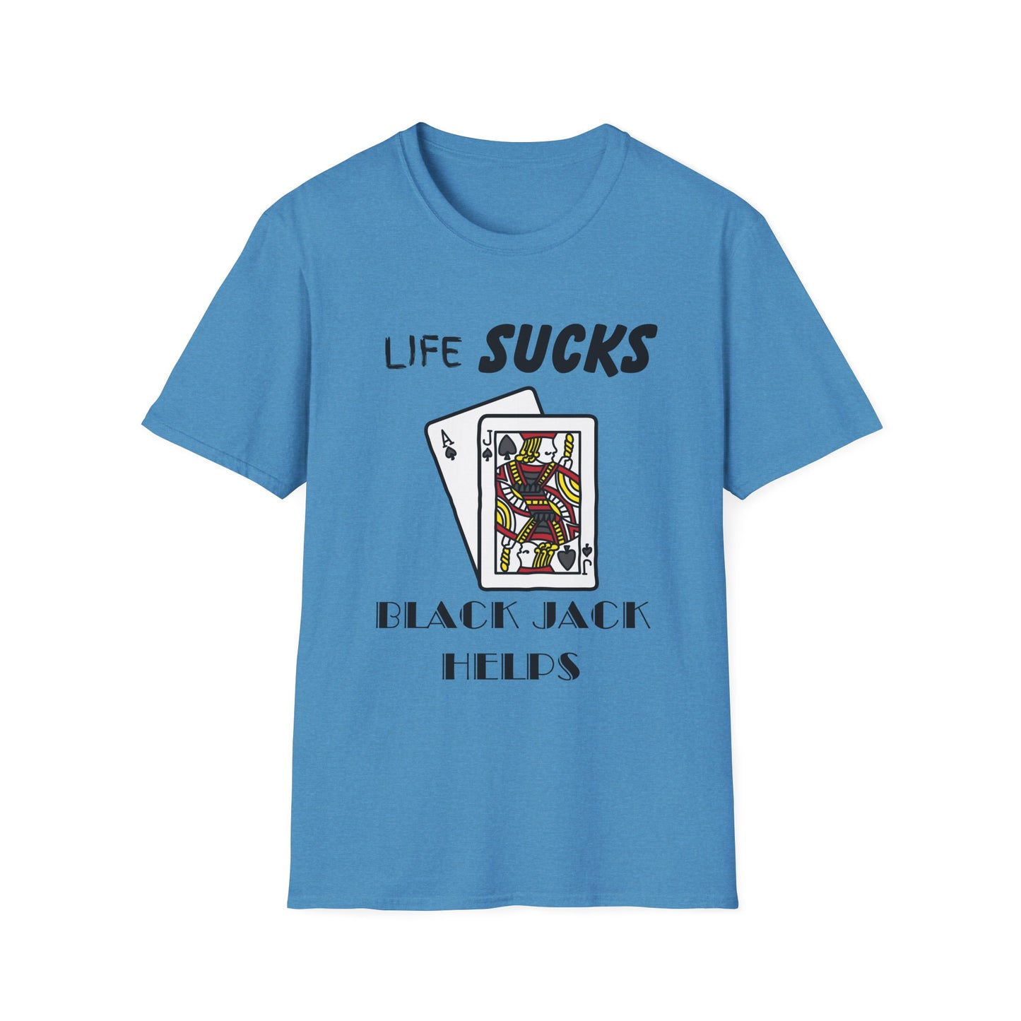 Life Sucks Black Jack Helps T-Shirt, Humorous Graphic Tee, Gifts For Black Jack Players, Sarcastic Tee, Black Jack Shirt, Gambling Shirt
