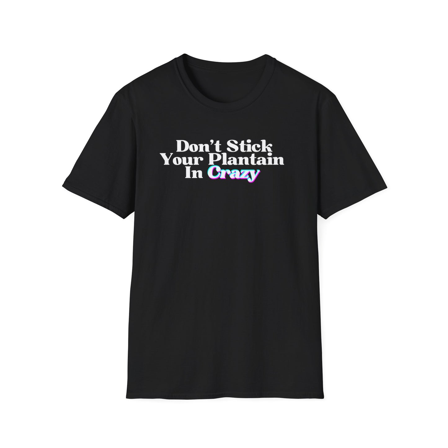 Don't Stick Your Plantain In Crazy Adult Humor T-Shirt