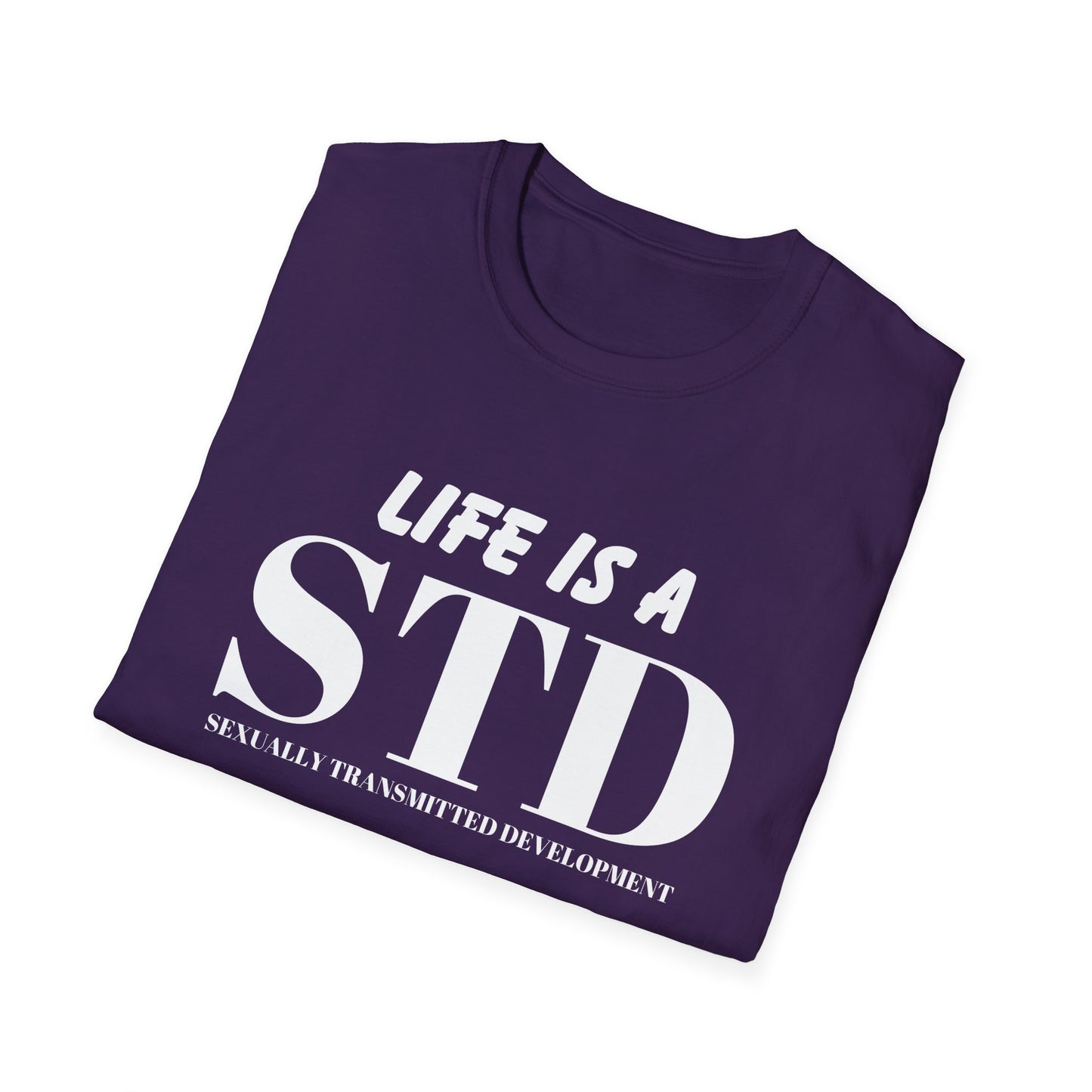 Life Is A STD And It's Terminal Unisex Softstyle T-Shirt, Funny Life Quote Tee, Humorous Graphic Shirt, Sarcastic Tee, Novelty Top, Gift Tee