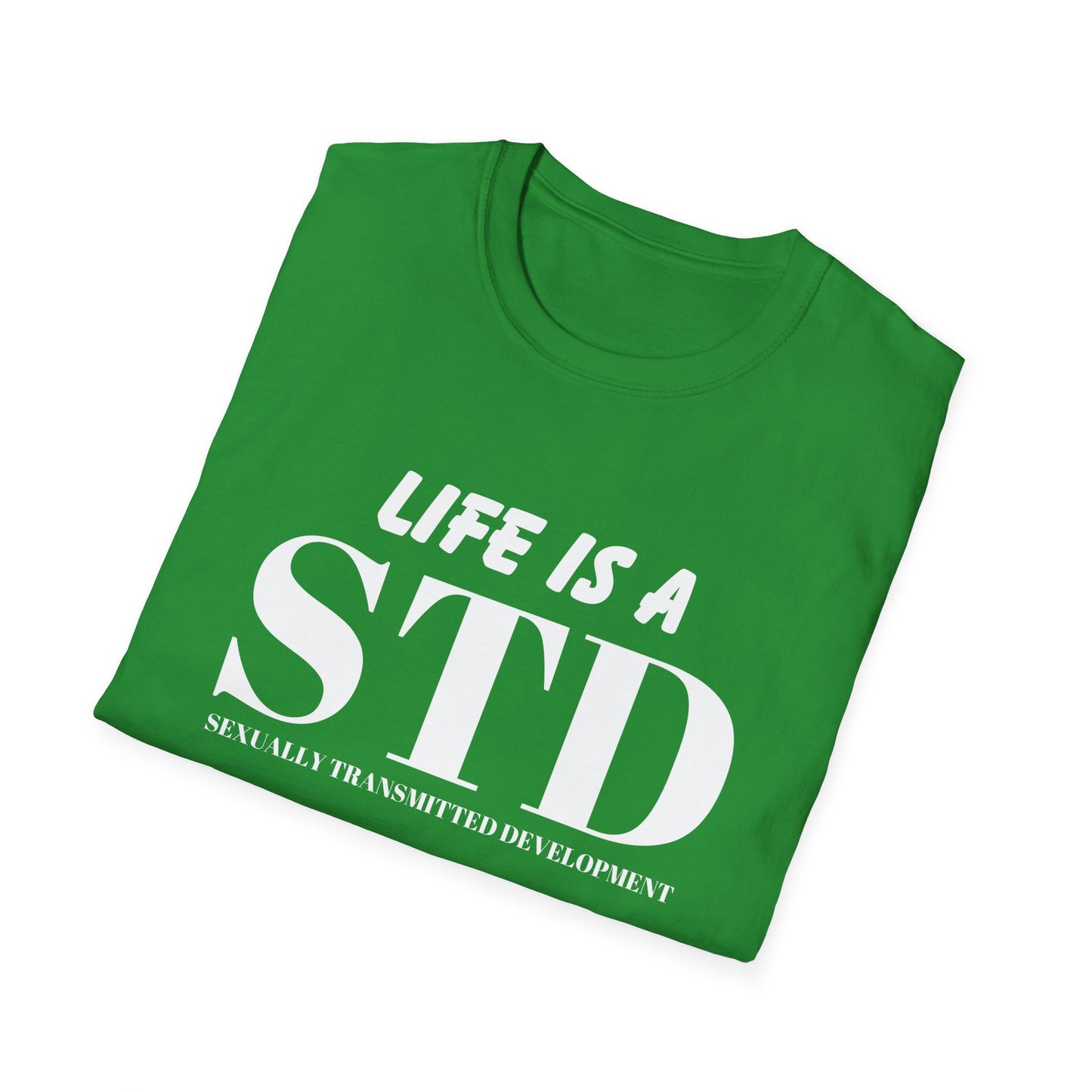 Life Is A STD And It's Terminal Unisex Softstyle T-Shirt, Funny Life Quote Tee, Humorous Graphic Shirt, Sarcastic Tee, Novelty Top, Gift Tee