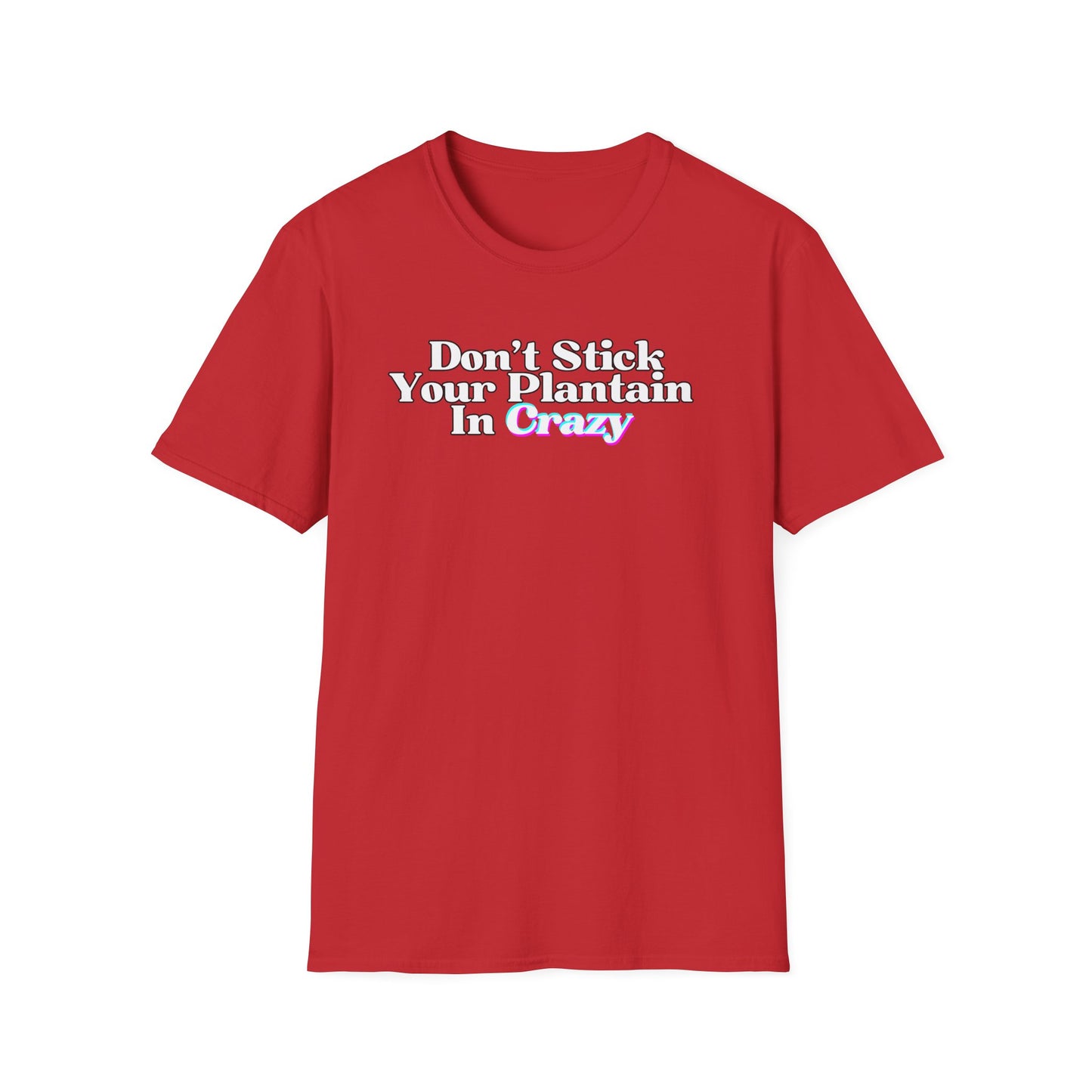 Don't Stick Your Plantain In Crazy Adult Humor T-Shirt
