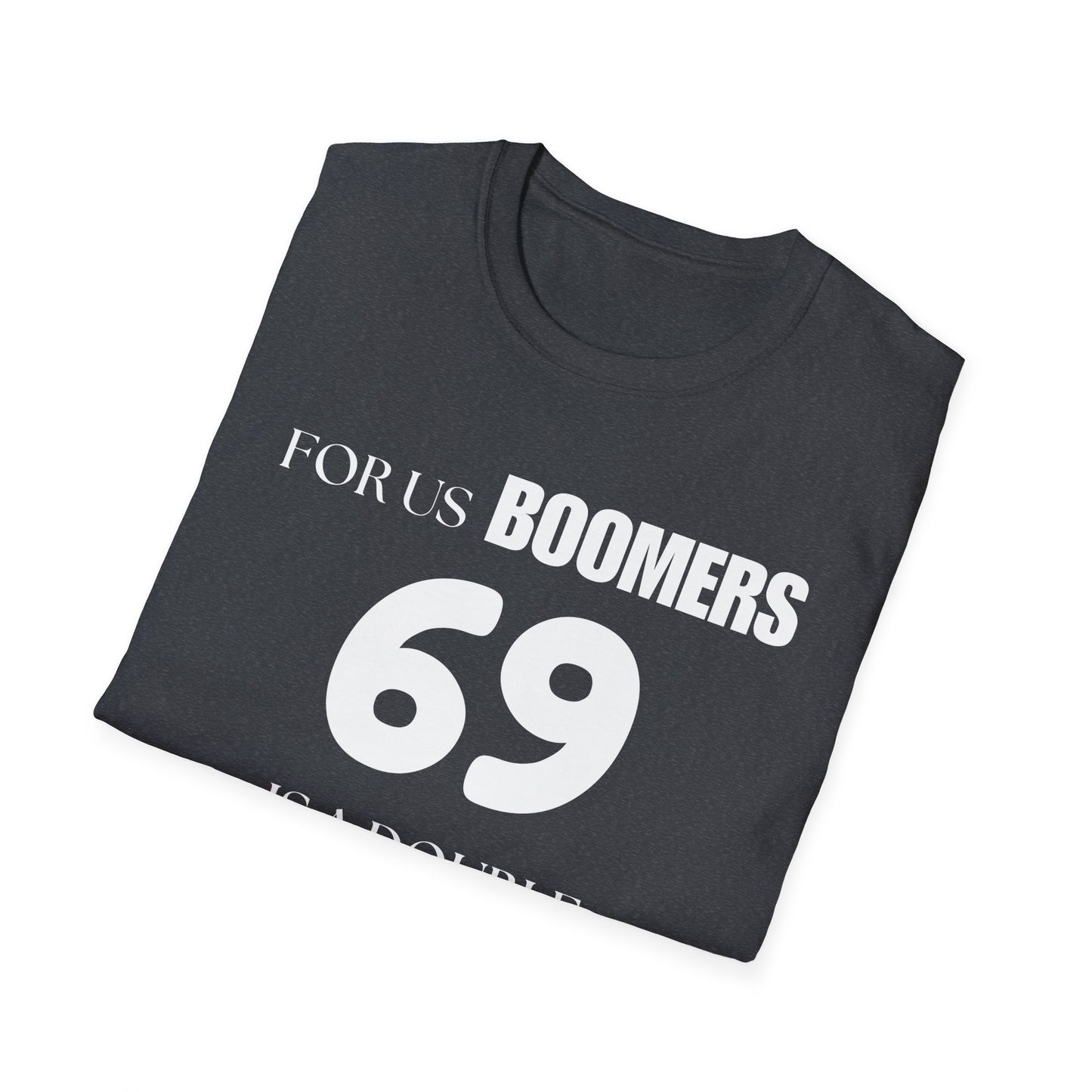 Funny Sixty Nine Baby Boomer Unisex Softstyle T-Shirt, Humorous Adult Tee, Naughty Joke Shirt, Inappropriate Gift, Novelty Top