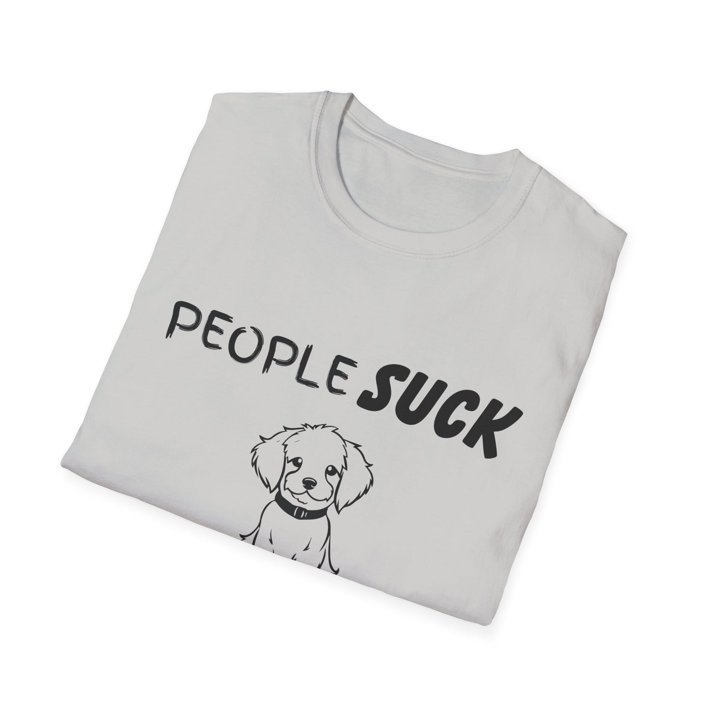 People Suck Dogs Help Unisex T-Shirt, Sarcastic Dog Lover Tee, Humorous Animal Graphic Top, Dog Rescue Shirt, Pet Owner Gift, Funny Shirt