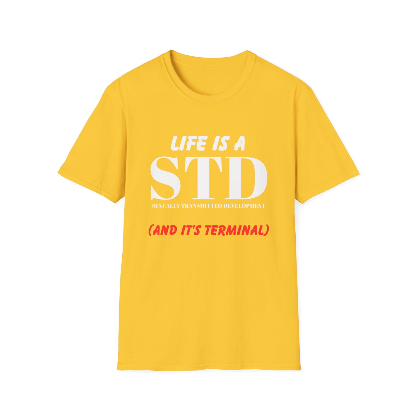Life Is A STD And It's Terminal Unisex Softstyle T-Shirt, Funny Life Quote Tee, Humorous Graphic Shirt, Sarcastic Tee, Novelty Top, Gift Tee