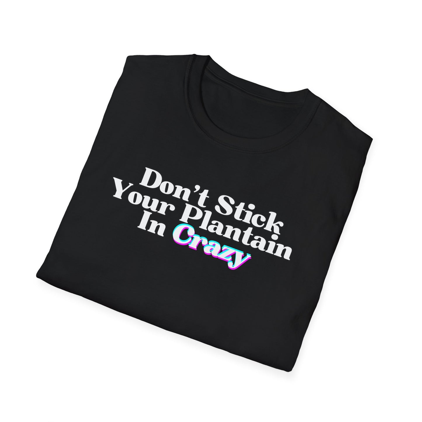 Don't Stick Your Plantain In Crazy Adult Humor T-Shirt