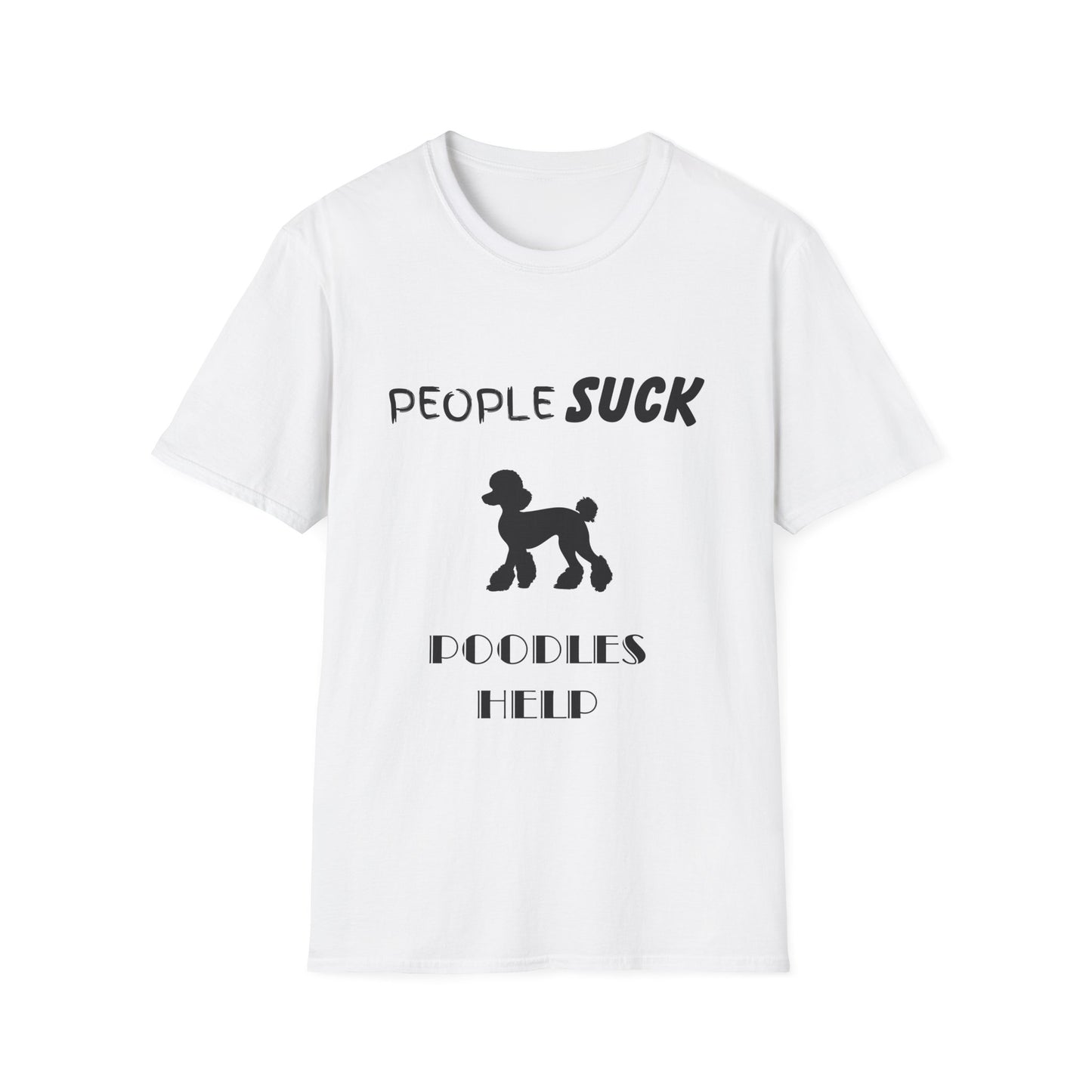 People Suck Poodles Help Unisex T-Shirt, Sarcastic Dog Lover Tee, Humorous Animal Graphic Top, Dog Rescue Shirt, Pet Owner Gift, Funny Shirt