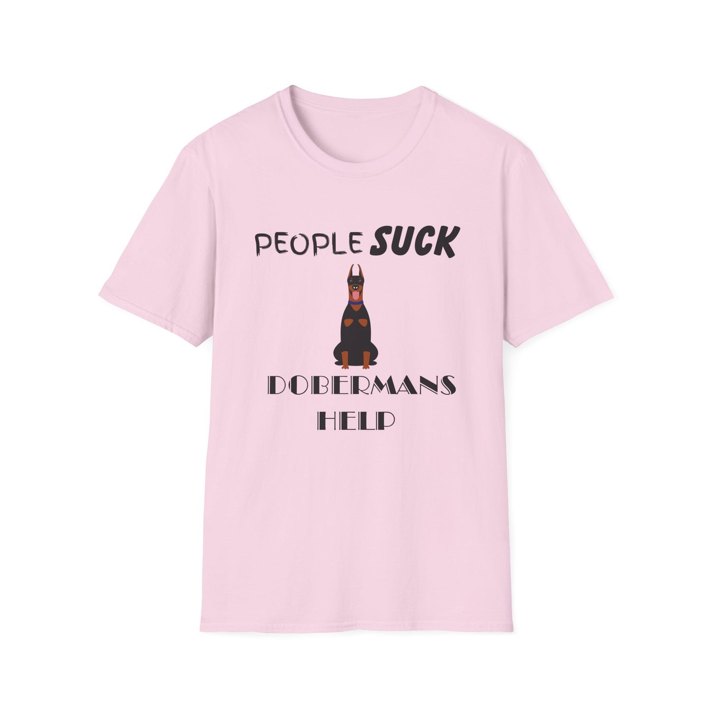 People Suck Dobermans Help Unisex T-Shirt, Sarcastic Dog Lover Tee, Animal Humor, Dog Rescue Shirt, Pet Owner Gift, Doberman Pinscher Shirt