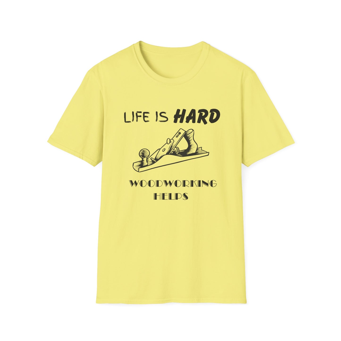 Life Is Hard Woodworking Helps Unisex Softstyle T-Shirt, Funny Woodworking Shirt, Stress Relief Tee, Woodworker Gift, Life Challenges Top