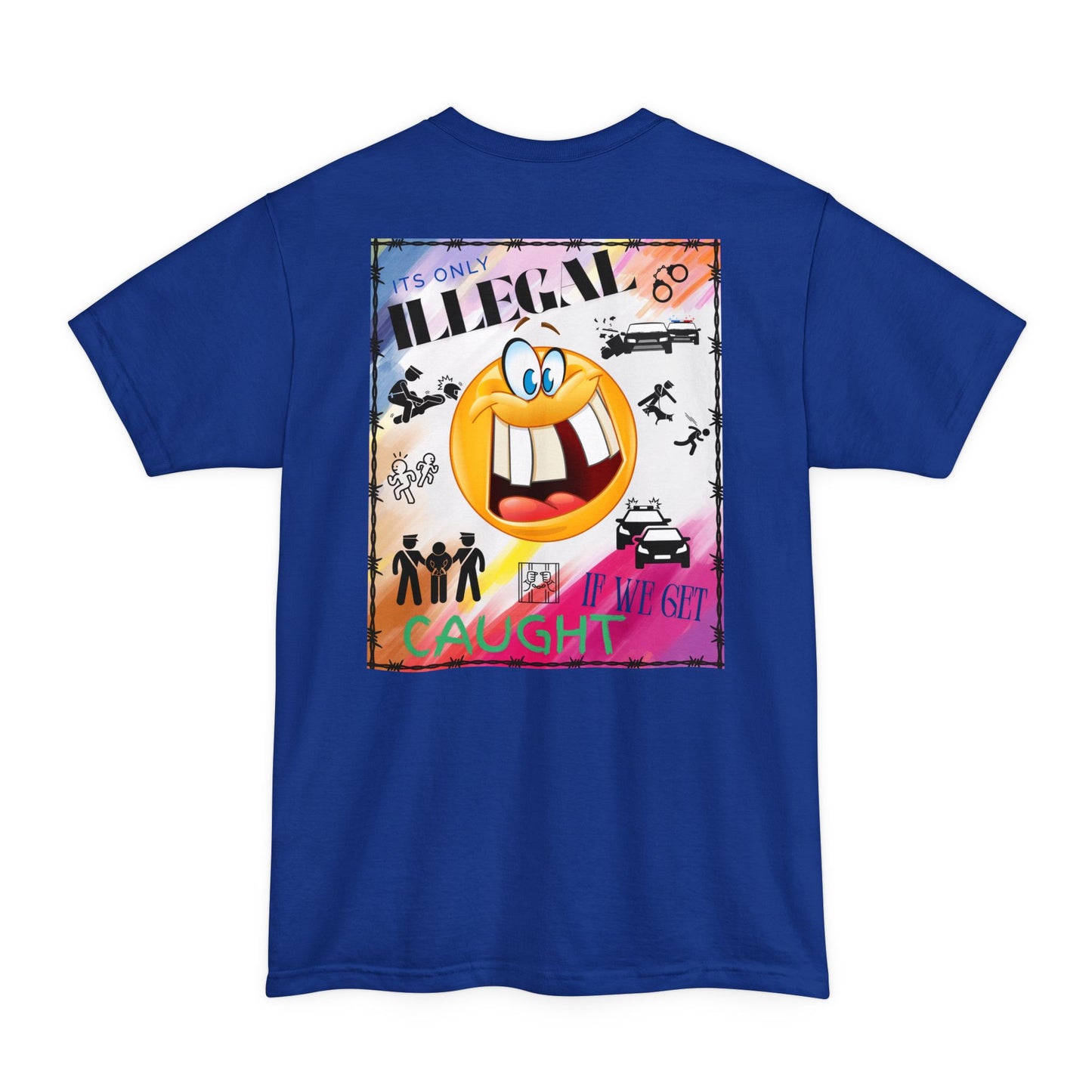 Its Only Illegal If We Get Caught XLT T-Shirt