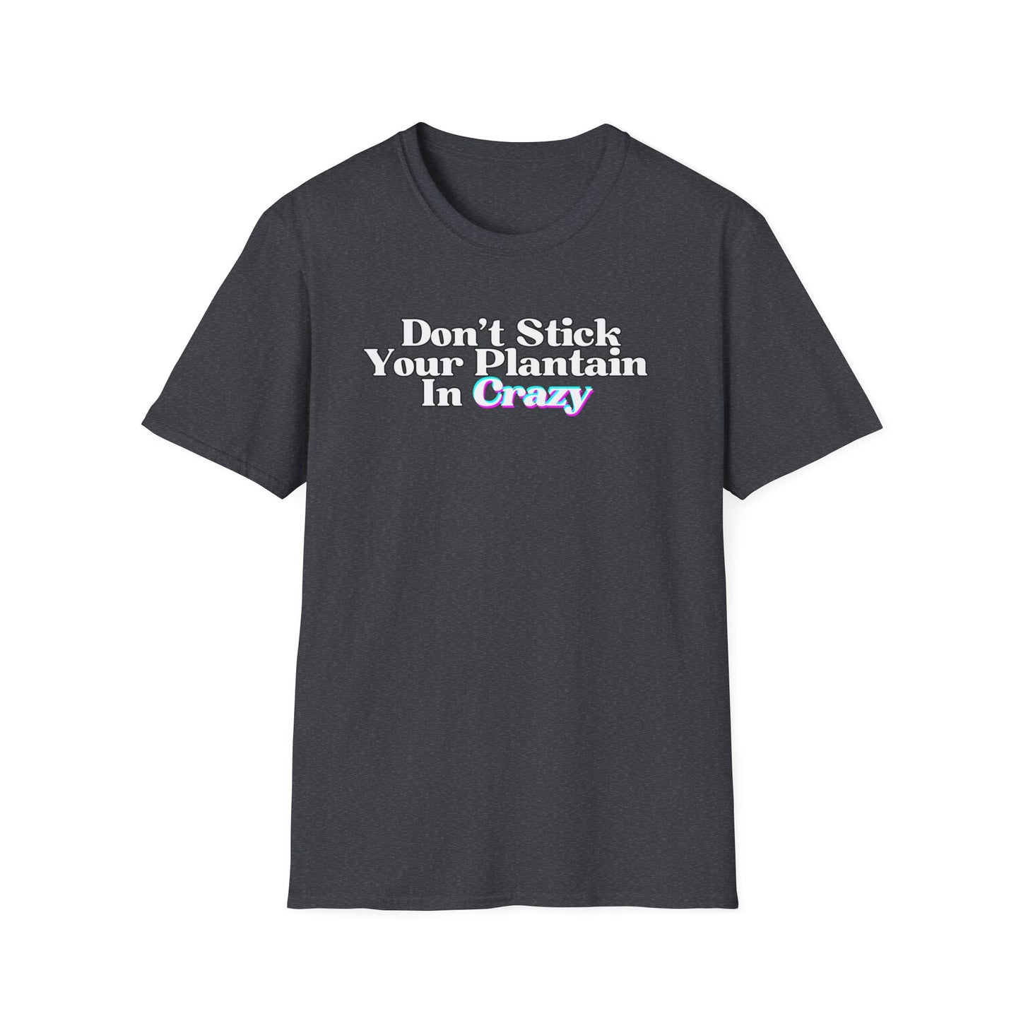 Don't Stick Your Plantain In Crazy Adult Humor T-Shirt
