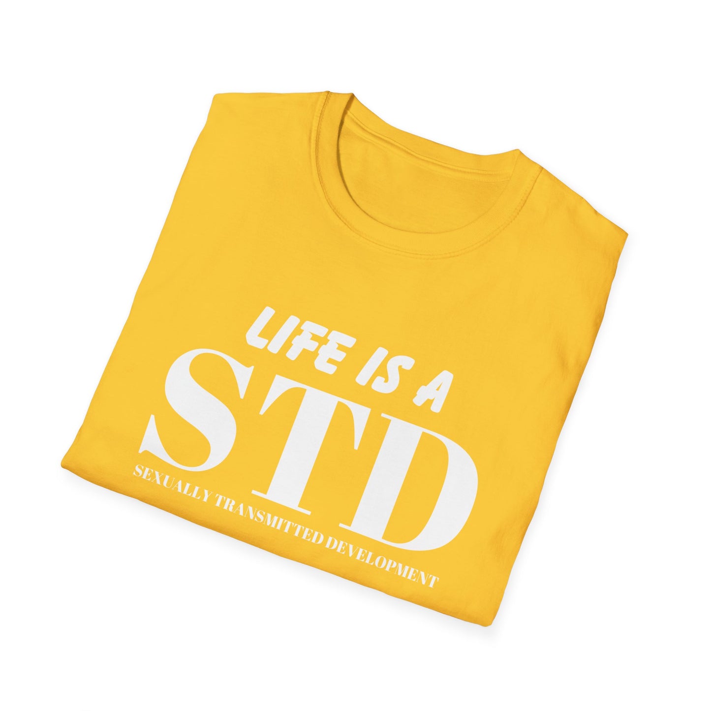 Life Is A STD And It's Terminal Unisex Softstyle T-Shirt, Funny Life Quote Tee, Humorous Graphic Shirt, Sarcastic Tee, Novelty Top, Gift Tee