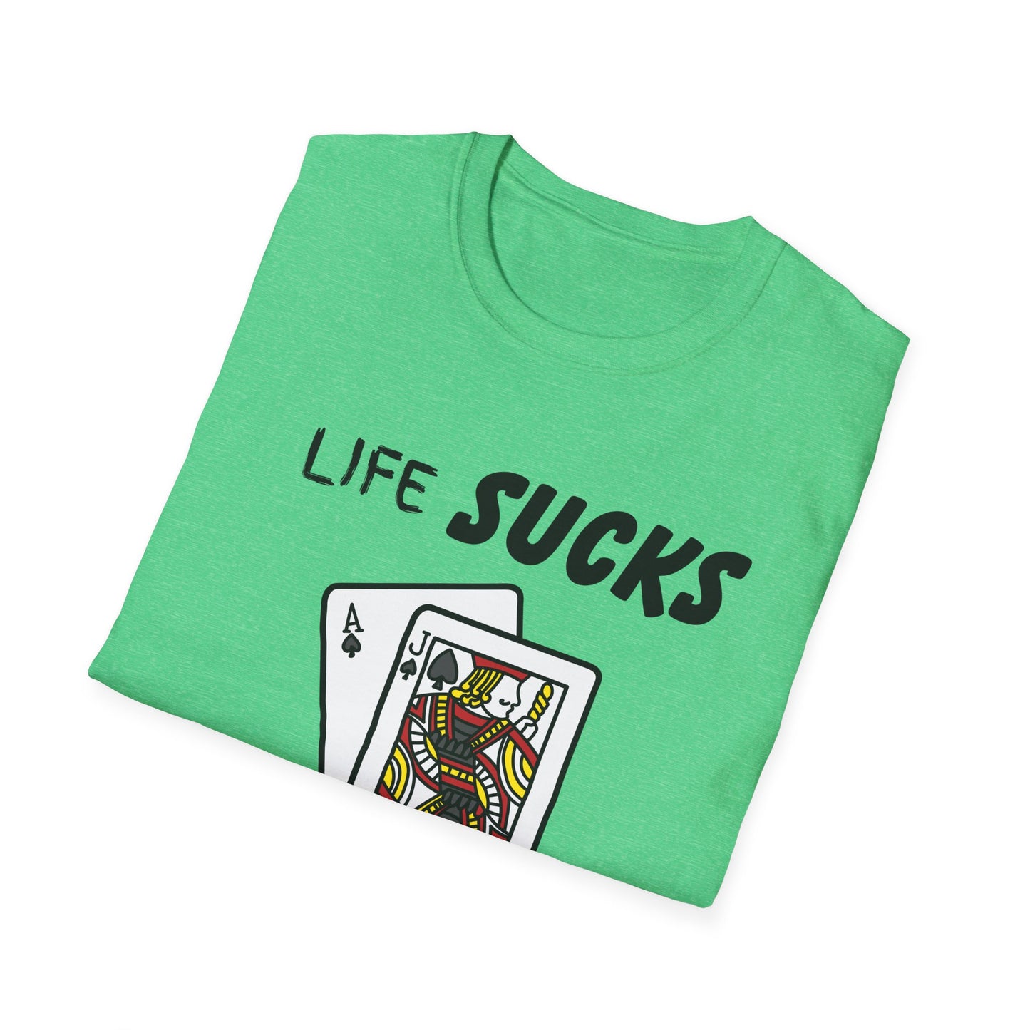 Life Sucks Black Jack Helps T-Shirt, Humorous Graphic Tee, Gifts For Black Jack Players, Sarcastic Tee, Black Jack Shirt, Gambling Shirt