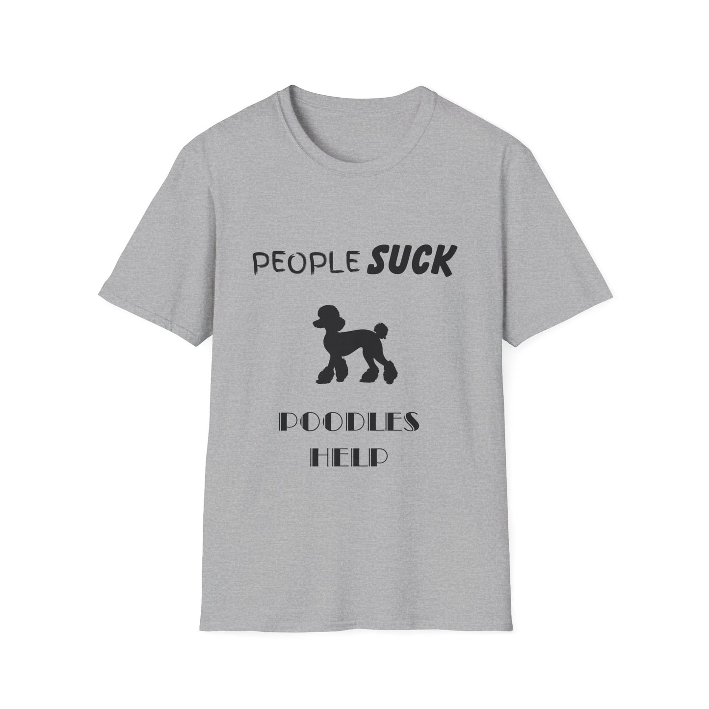 People Suck Poodles Help Unisex T-Shirt, Sarcastic Dog Lover Tee, Humorous Animal Graphic Top, Dog Rescue Shirt, Pet Owner Gift, Funny Shirt