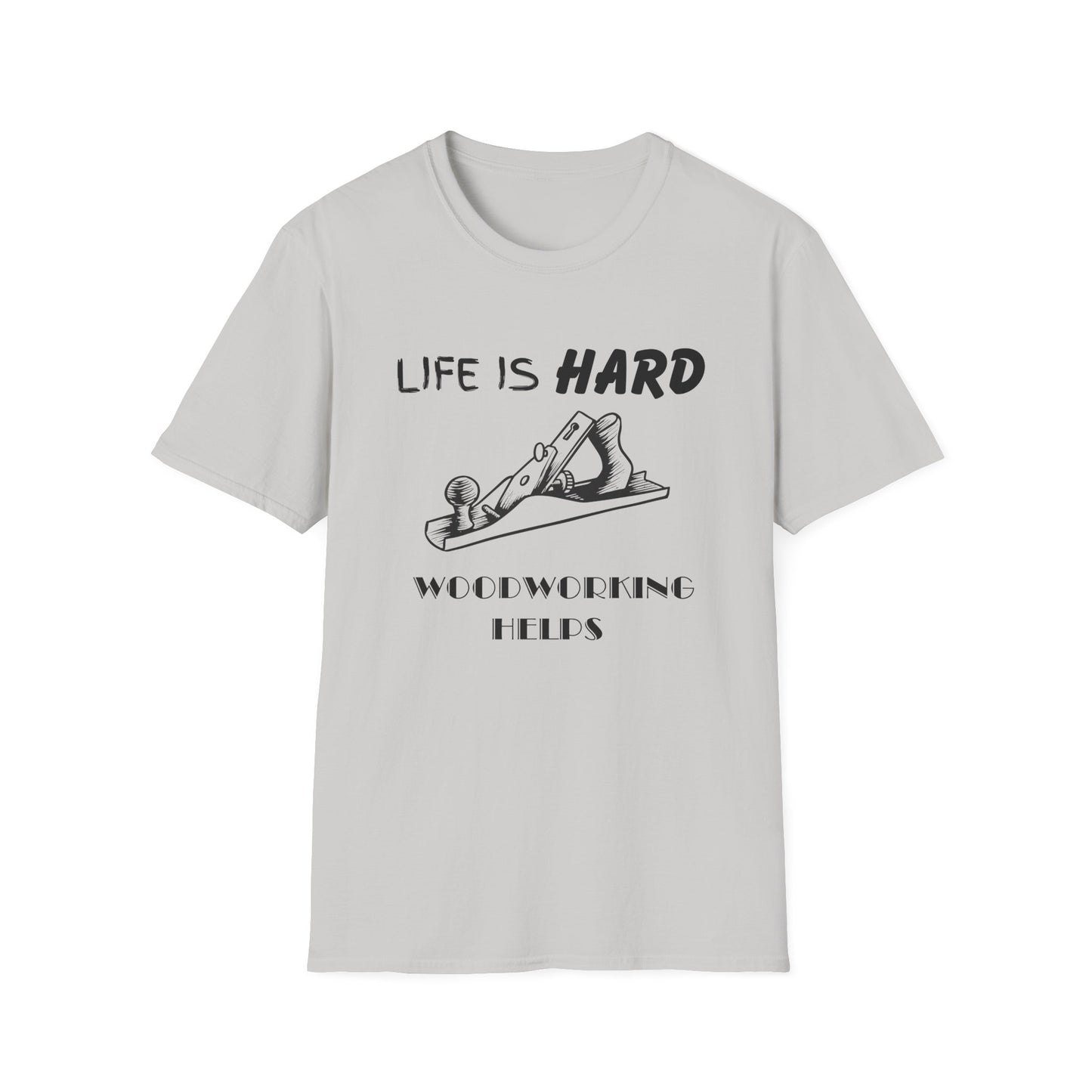 Life Is Hard Woodworking Helps Unisex Softstyle T-Shirt, Funny Woodworking Shirt, Stress Relief Tee, Woodworker Gift, Life Challenges Top