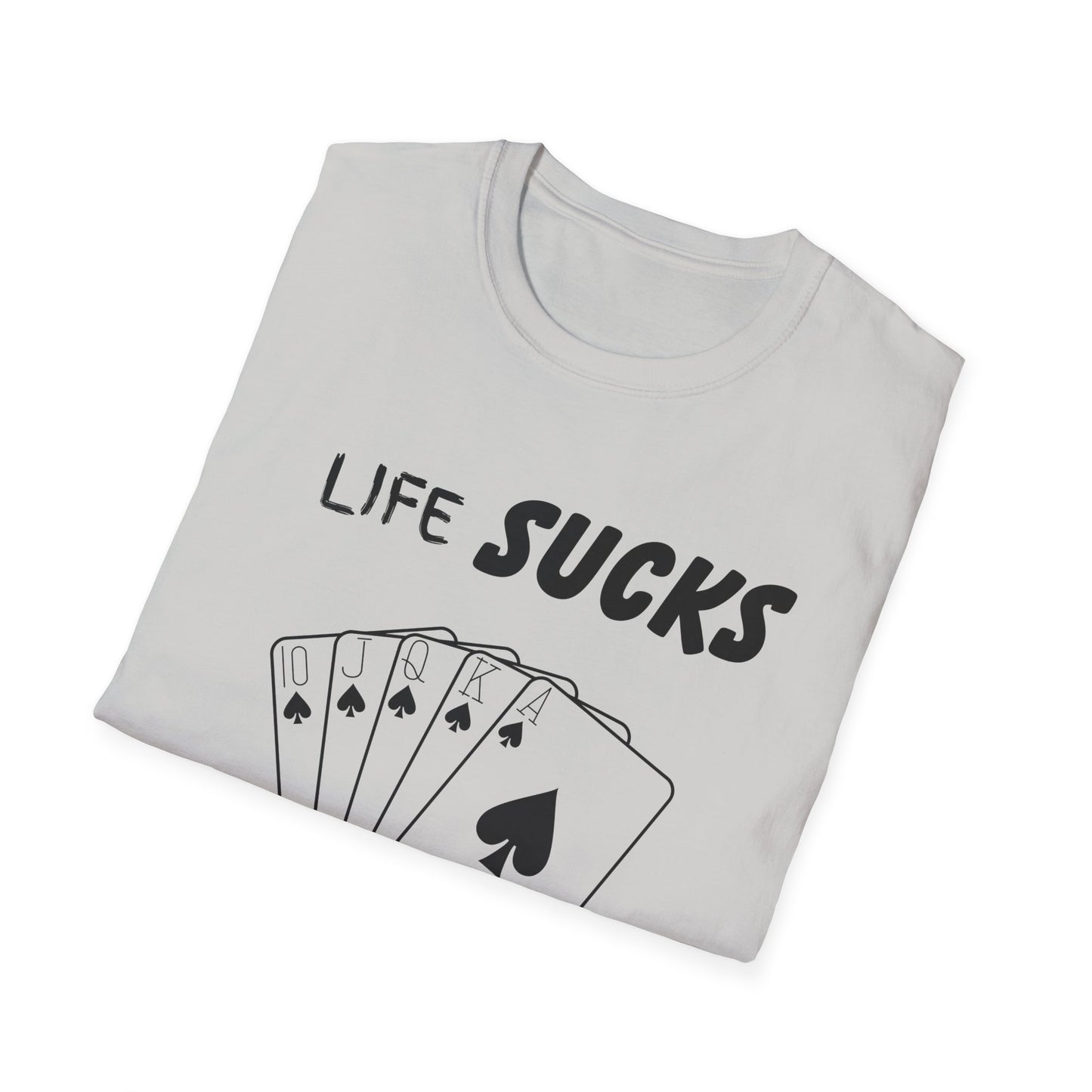 Life Sucks Poker Helps T-Shirt, Humorous Graphic Tee, Men's Women's Poker Lover Shirt, Sarcastic Tee, Life Is Hard Poker, Gambling Shirt