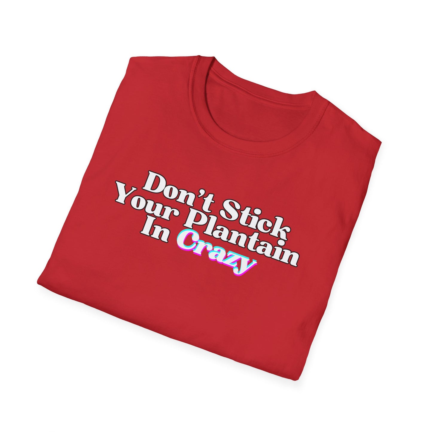 Don't Stick Your Plantain In Crazy Adult Humor T-Shirt