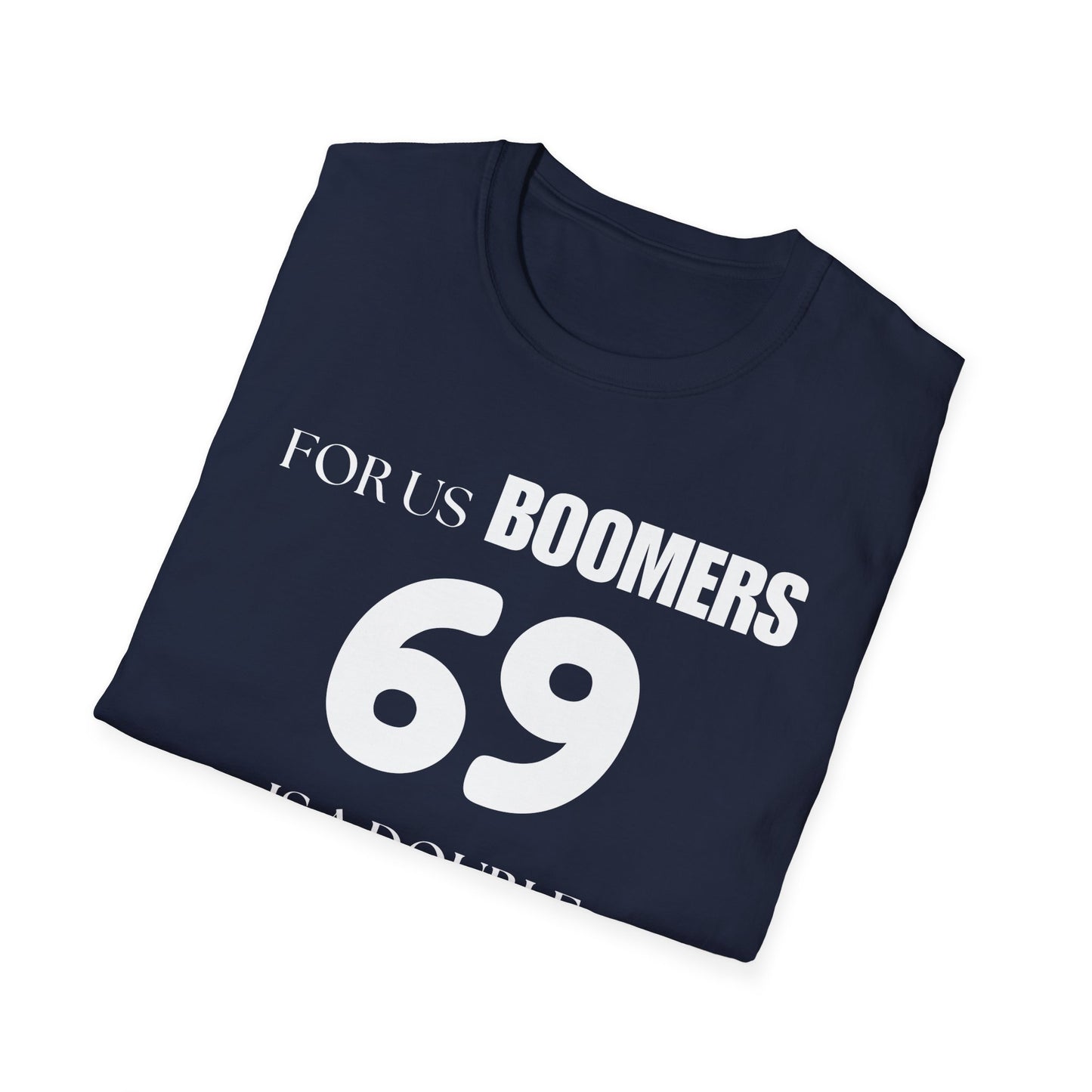 Funny Sixty Nine Baby Boomer Unisex Softstyle T-Shirt, Humorous Adult Tee, Naughty Joke Shirt, Inappropriate Gift, Novelty Top