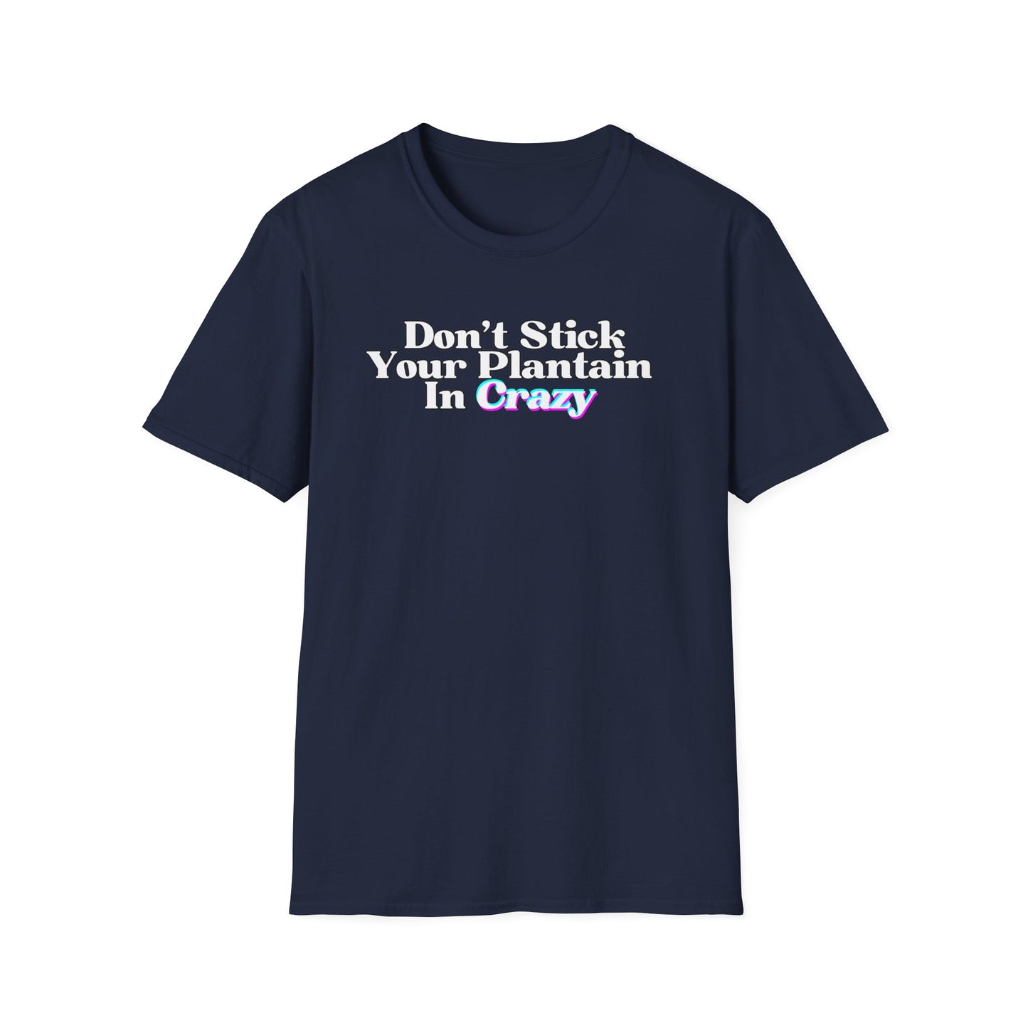 Don't Stick Your Plantain In Crazy Adult Humor T-Shirt