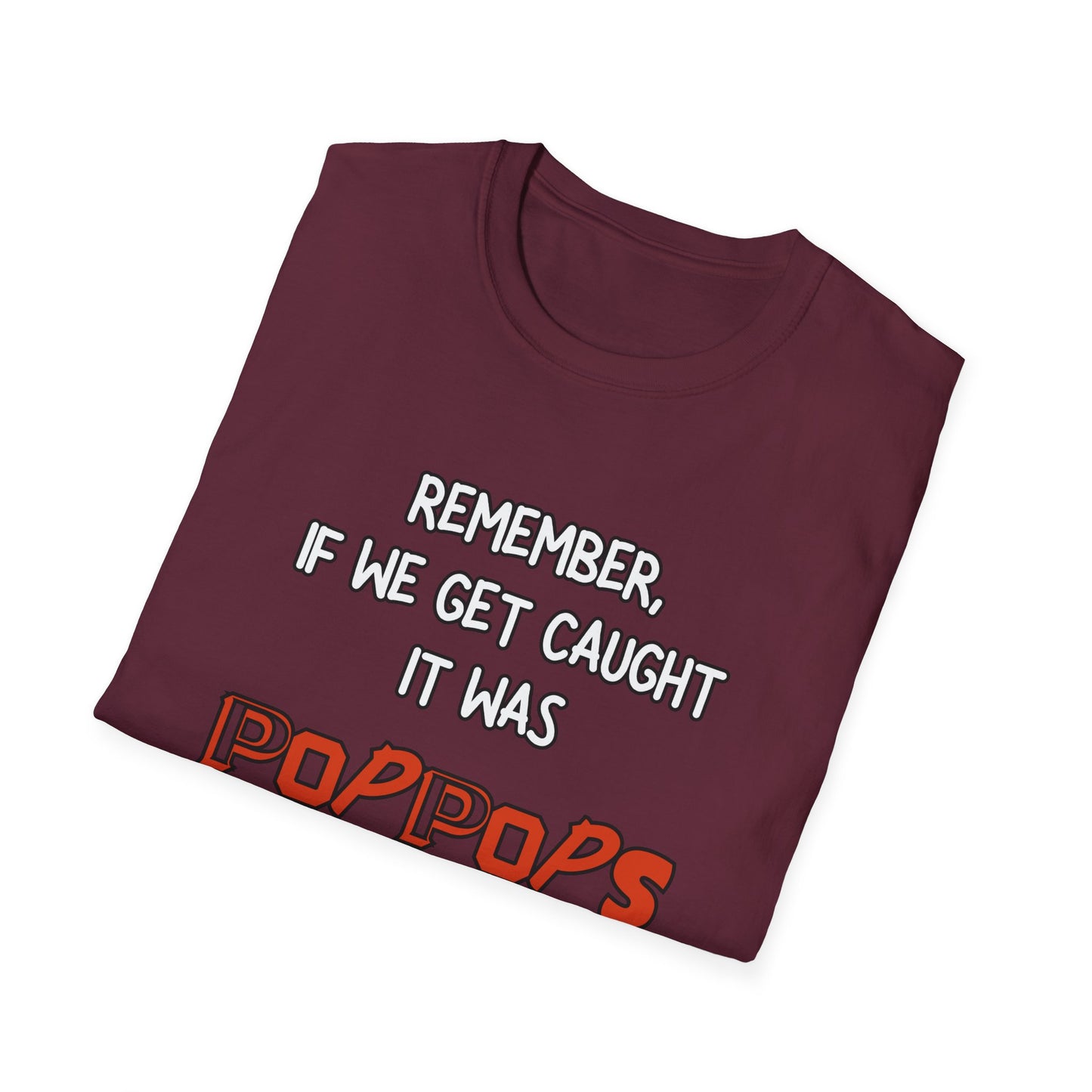 If We Get Caught It Was PopPops Idea Customizable T-Shirt