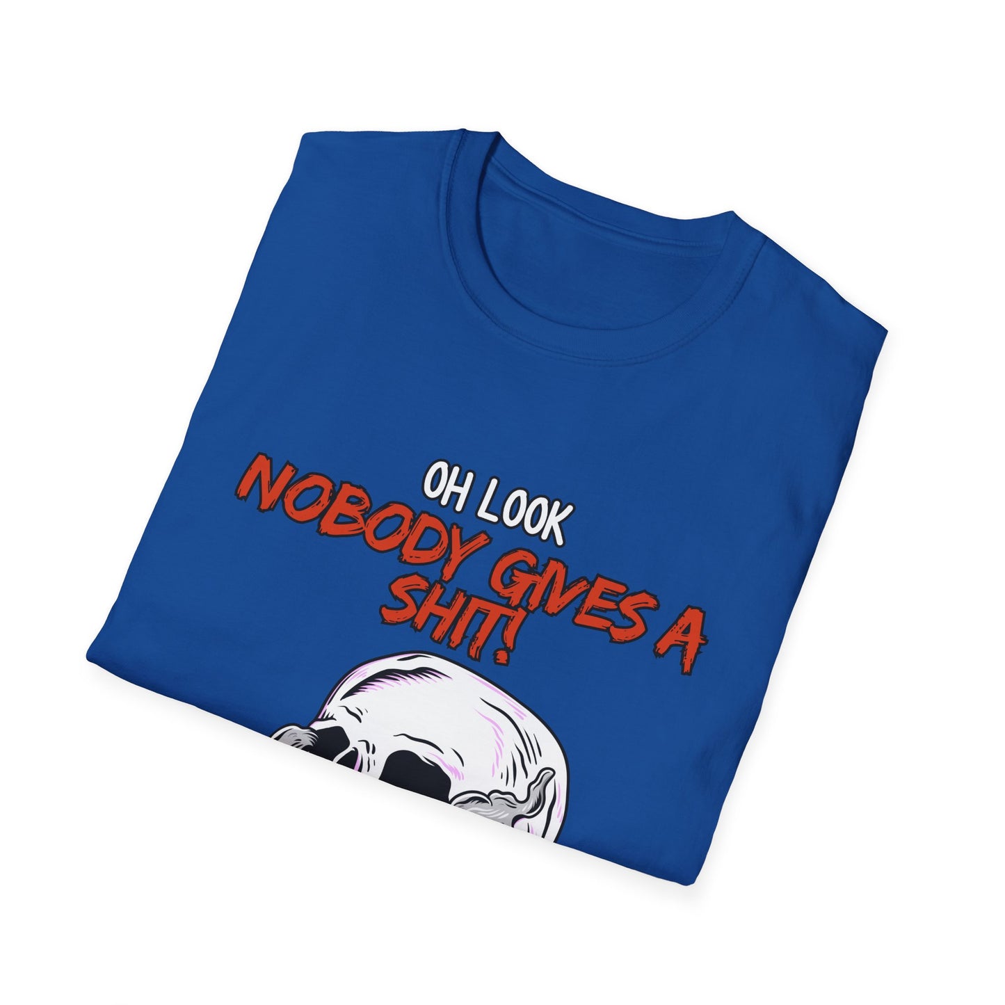 Oh Look Nobody Gives A Sh*t Sarcastic T-Shirt