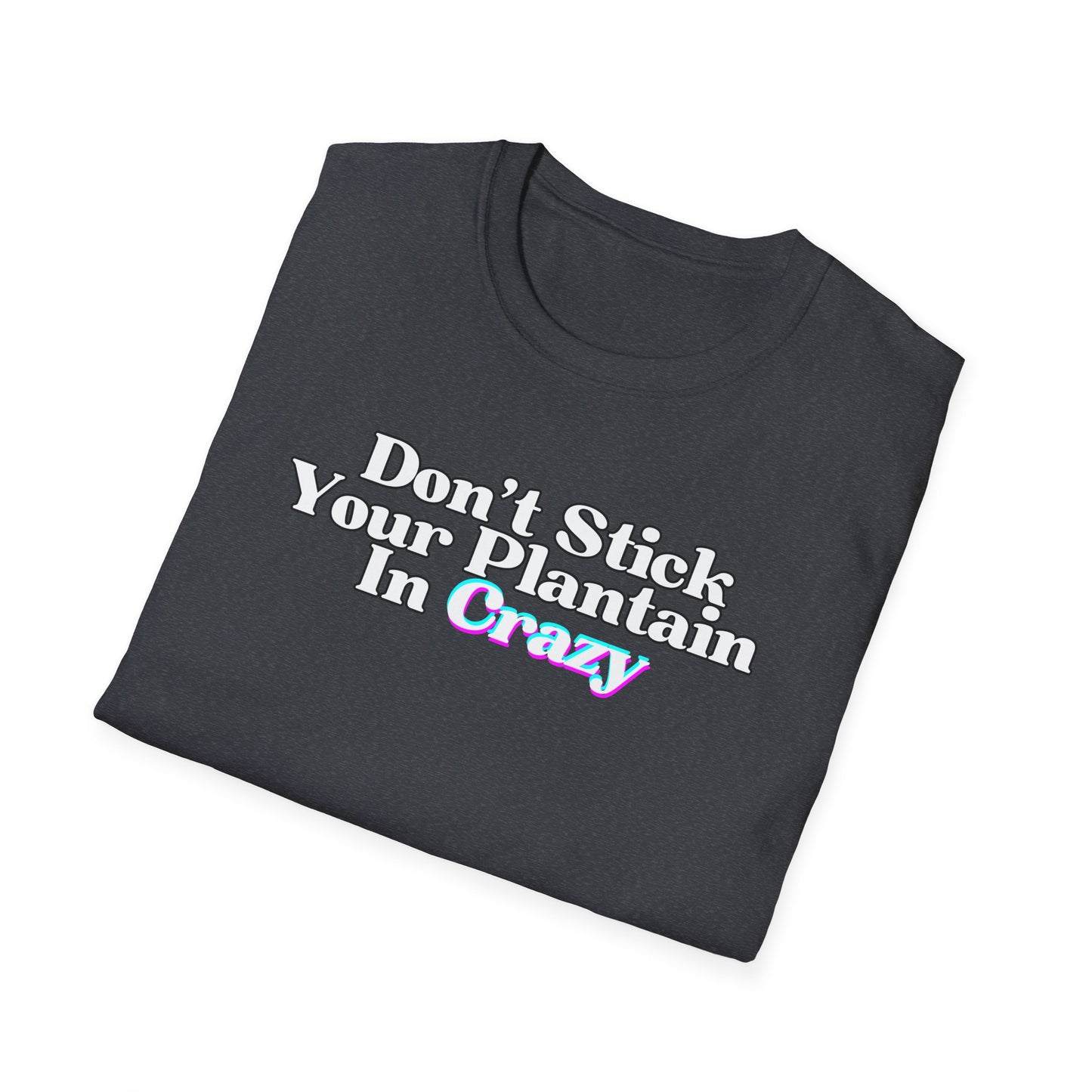 Don't Stick Your Plantain In Crazy Adult Humor T-Shirt