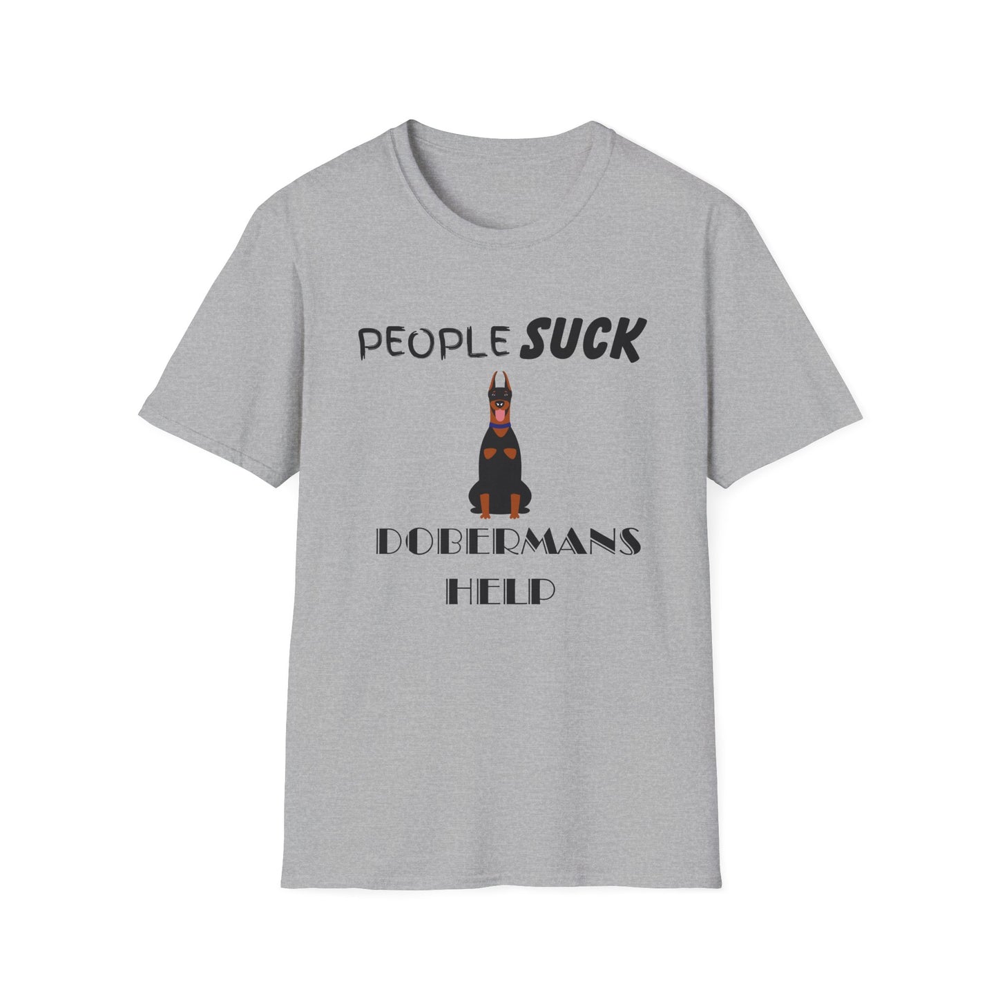 People Suck Dobermans Help Unisex T-Shirt, Sarcastic Dog Lover Tee, Animal Humor, Dog Rescue Shirt, Pet Owner Gift, Doberman Pinscher Shirt