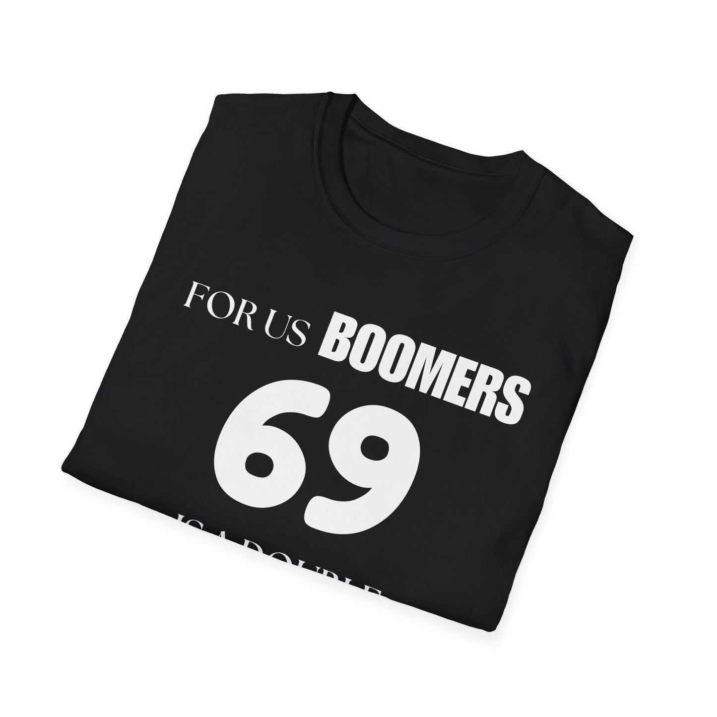 Funny Sixty Nine Baby Boomer Unisex Softstyle T-Shirt, Humorous Adult Tee, Naughty Joke Shirt, Inappropriate Gift, Novelty Top