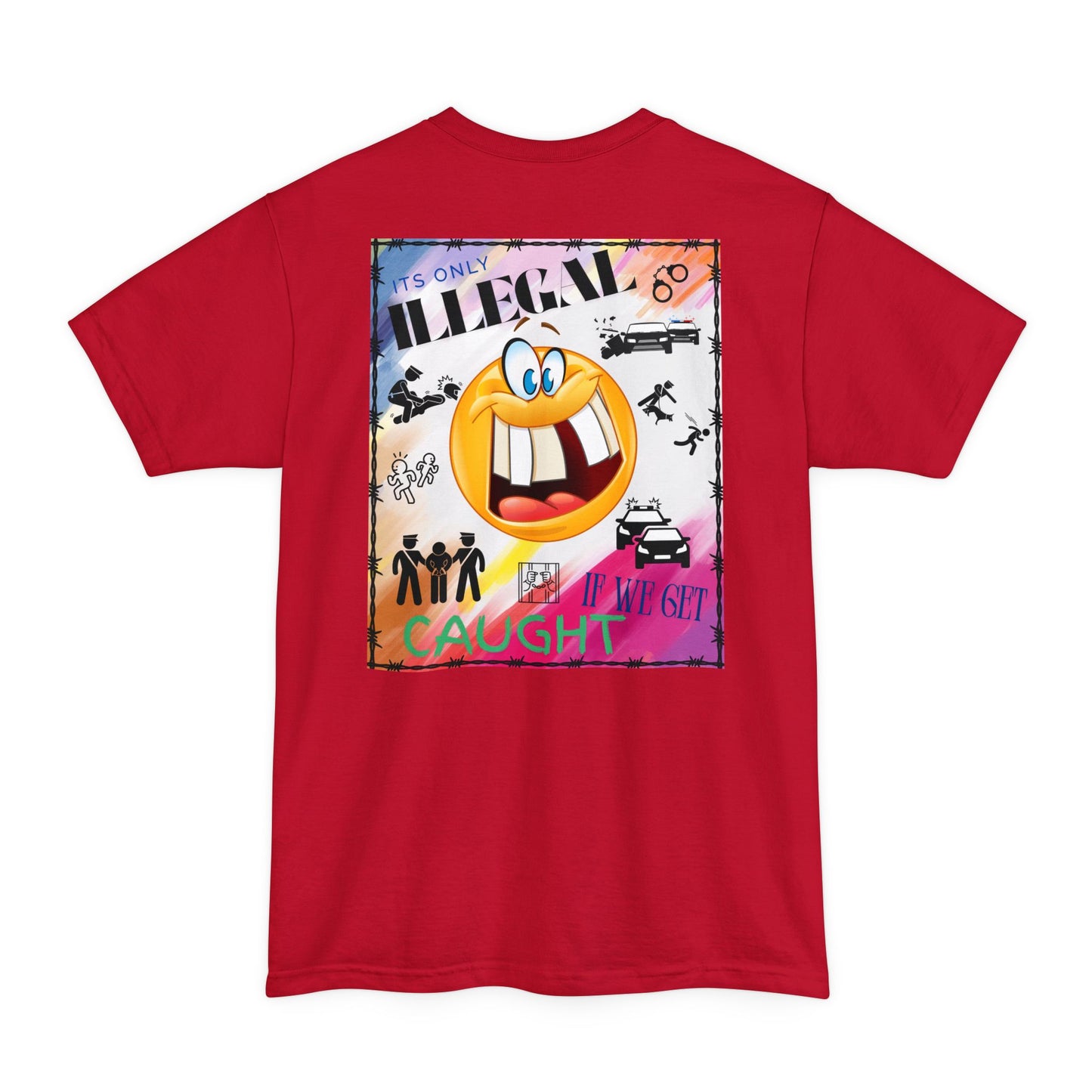 Its Only Illegal If We Get Caught XLT T-Shirt