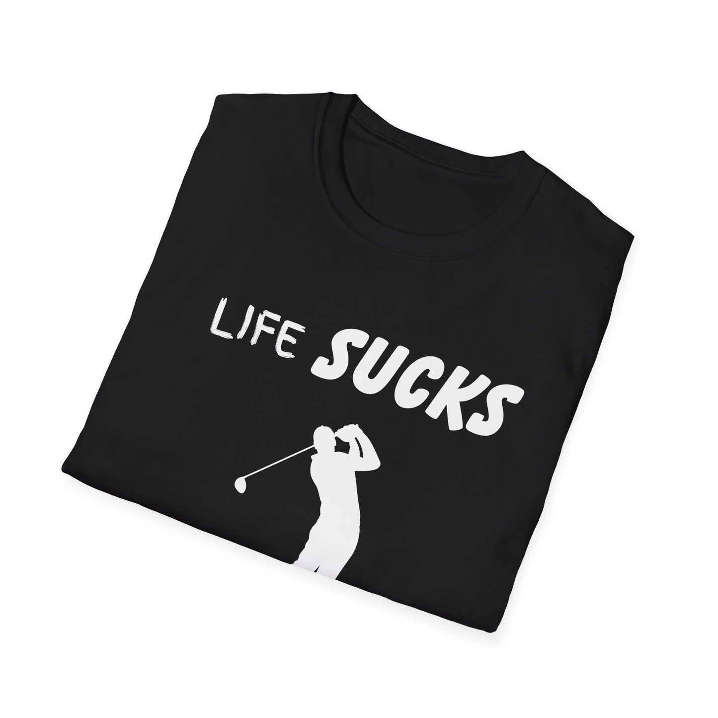 Life Sucks Golf Helps Unisex Softstyle T-Shirt, Funny Golfing Tee, Golf Lover Gift, Sarcastic Shirt, Golf Humor, Men Women Apparel, Outdoors