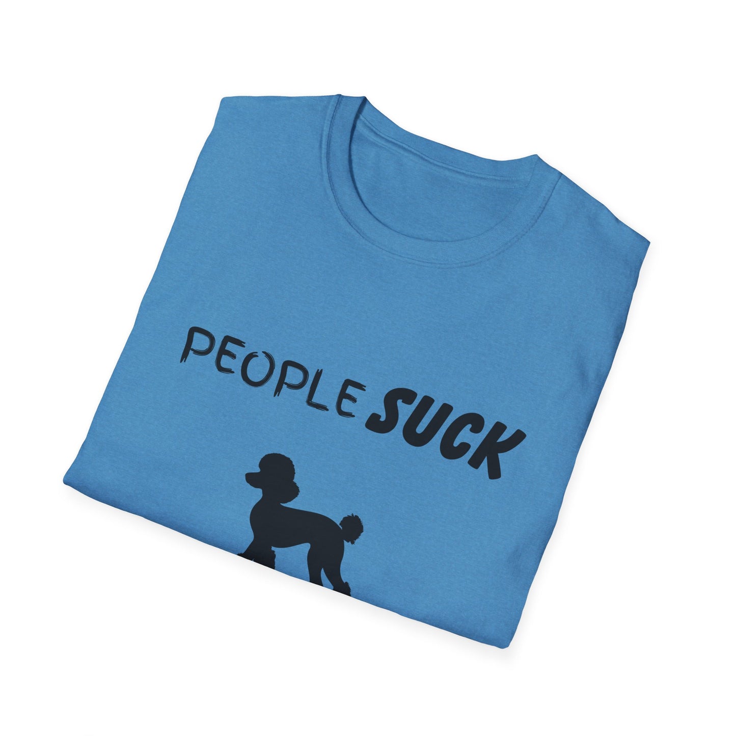 People Suck Poodles Help Unisex T-Shirt, Sarcastic Dog Lover Tee, Humorous Animal Graphic Top, Dog Rescue Shirt, Pet Owner Gift, Funny Shirt