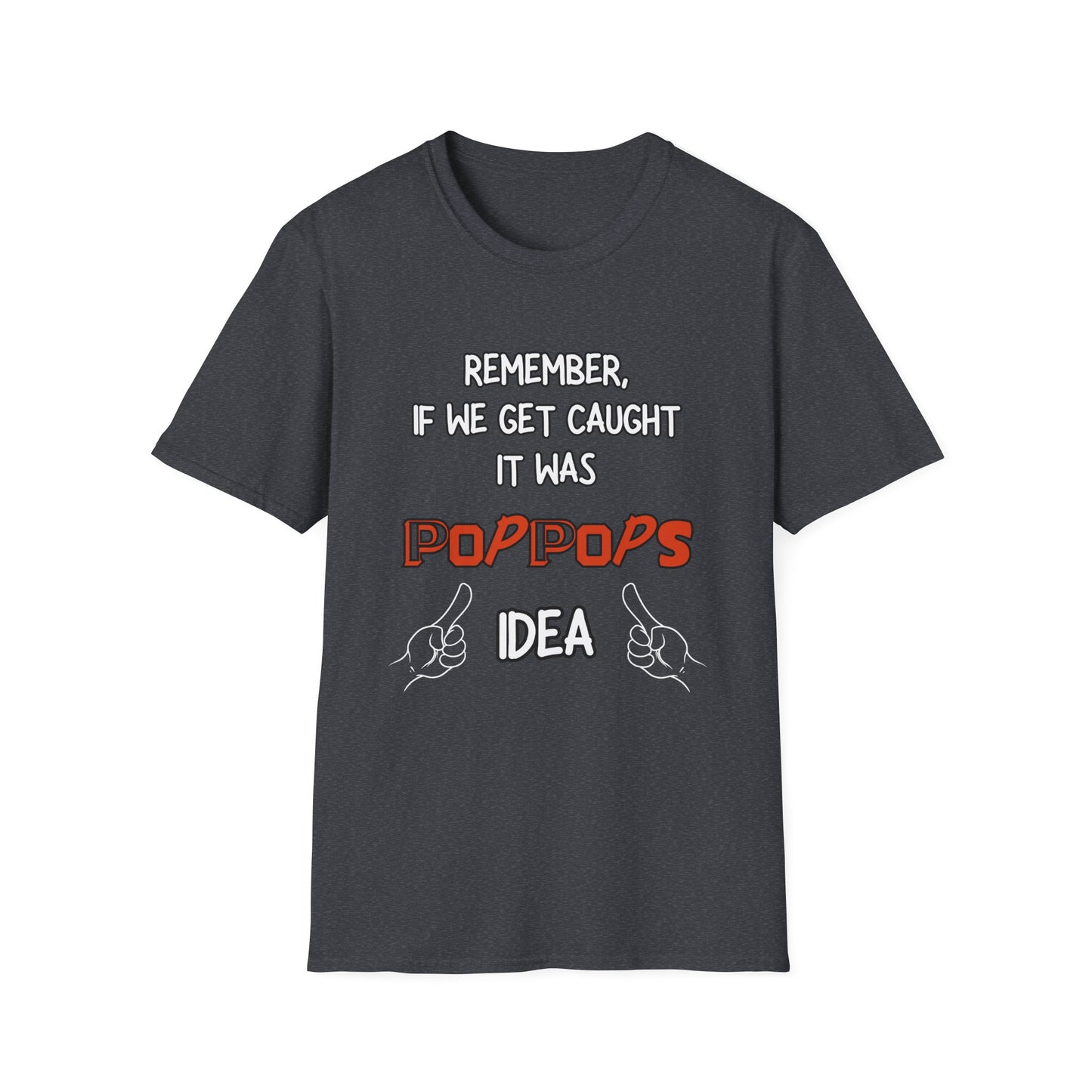 If We Get Caught It Was PopPops Idea Customizable T-Shirt