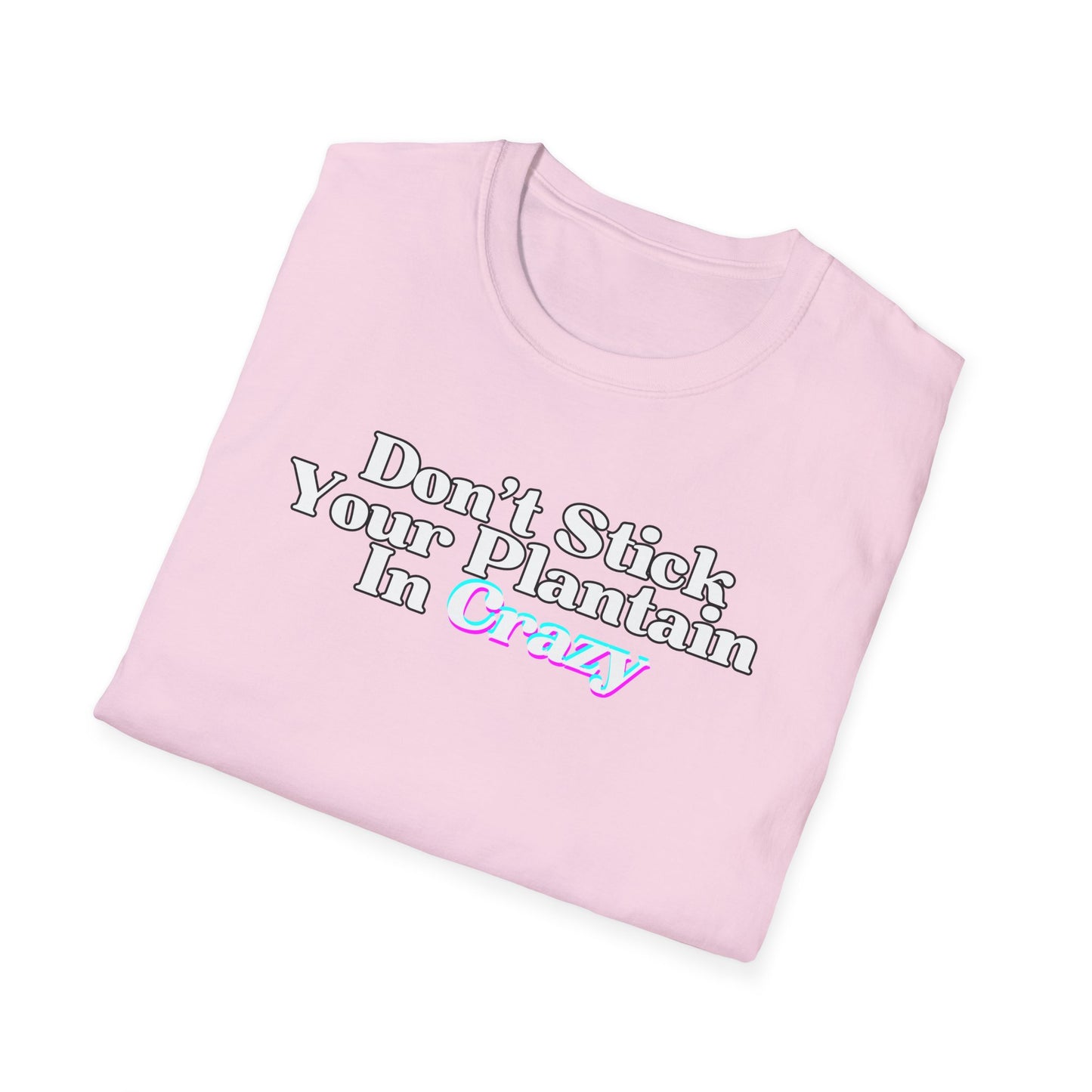 Don't Stick Your Plantain In Crazy Adult Humor T-Shirt