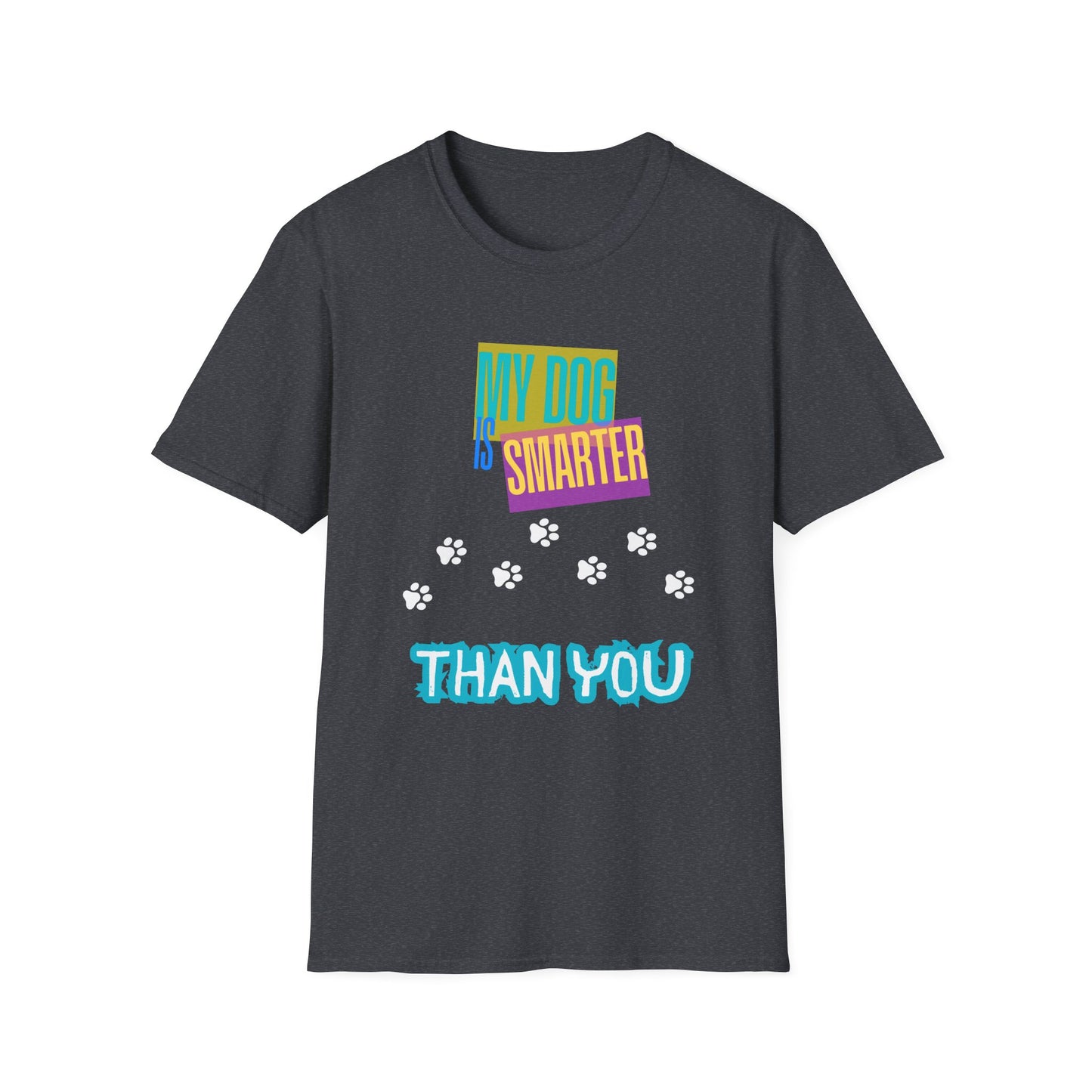 My Dog Is Smarter Than You Unisex T-Shirt, Pet Lover Gift, Dog Owner Tee, Hilarious Graphic Shirt, Animal Theme Top, Funny Shirt, Pet Humor