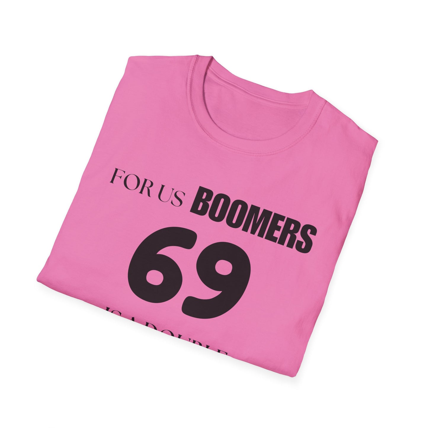 Funny Sixty Nine Baby Boomer Unisex Softstyle T-Shirt, Humorous Adult Tee, Naughty Joke Shirt, Inappropriate Gift, Novelty Top