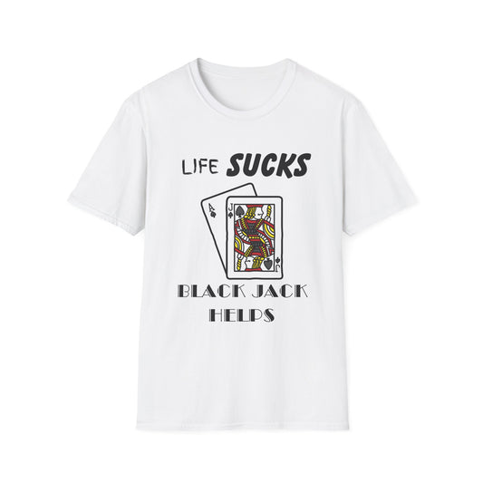 Life Sucks Black Jack Helps T-Shirt, Humorous Graphic Tee, Gifts For Black Jack Players, Sarcastic Tee, Black Jack Shirt, Gambling Shirt