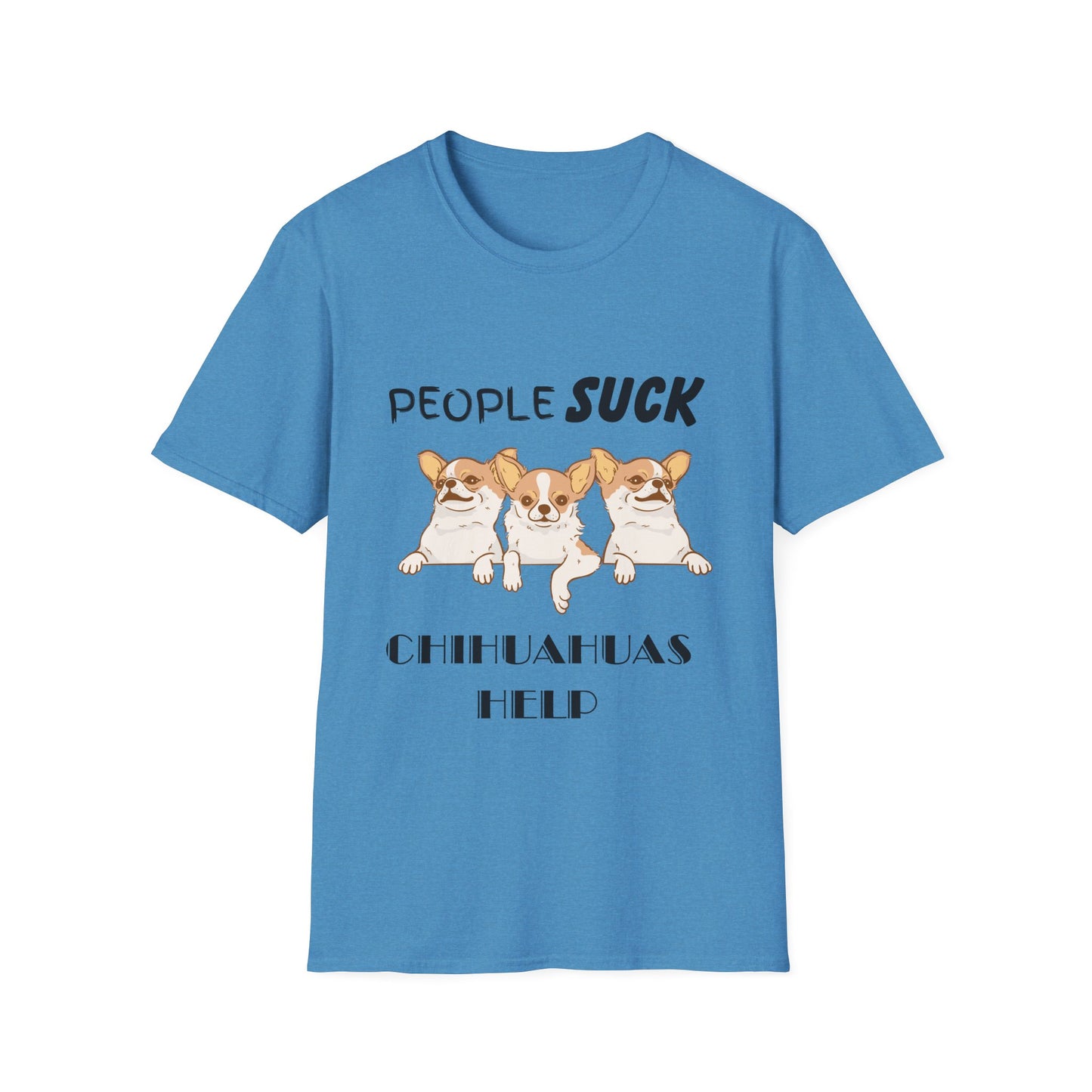 People Suck Chihuahuas Help Unisex T-Shirt, Sarcastic Dog Lover Tee, Animal Humor, Dog Rescue Shirt, Pet Owner Gift, Chihuahua T-Shirt