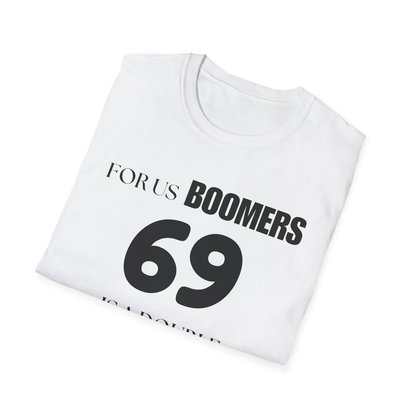 Funny Sixty Nine Baby Boomer Unisex Softstyle T-Shirt, Humorous Adult Tee, Naughty Joke Shirt, Inappropriate Gift, Novelty Top